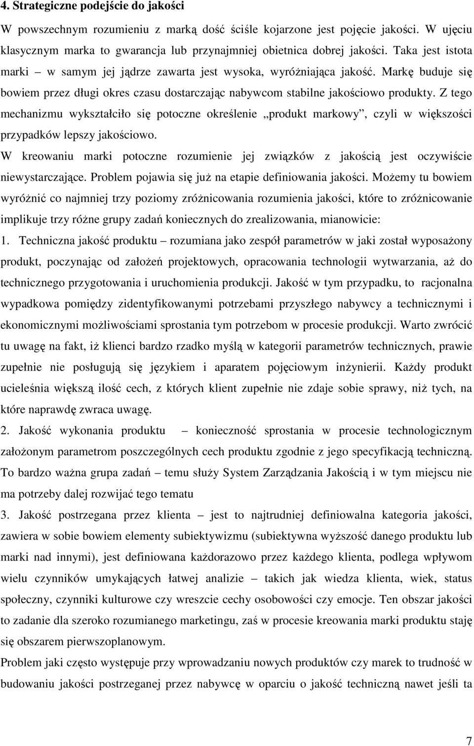 Z tego mechanizmu wykształciło się potoczne określenie produkt markowy, czyli w większości przypadków lepszy jakościowo.