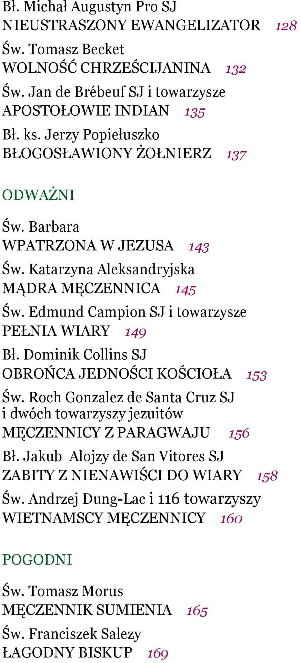 Edmund Campion SJ i towarzysze PEŁNIA WIARY 149 Bł. Dominik Collins SJ OBROŃCA JEDNOŚCI KOŚCIOŁA 153 Św.