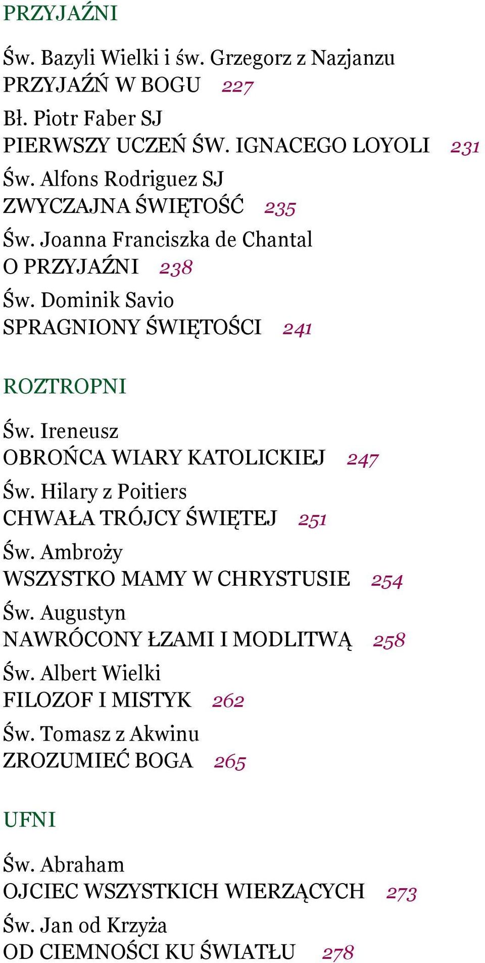 Ireneusz OBROŃCA WIARY KATOLICKIEJ 247 Św. Hilary z Poitiers CHWAŁA TRÓJCY ŚWIĘTEJ 251 Św. Ambroży WSZYSTKO MAMY W CHRYSTUSIE 254 Św.