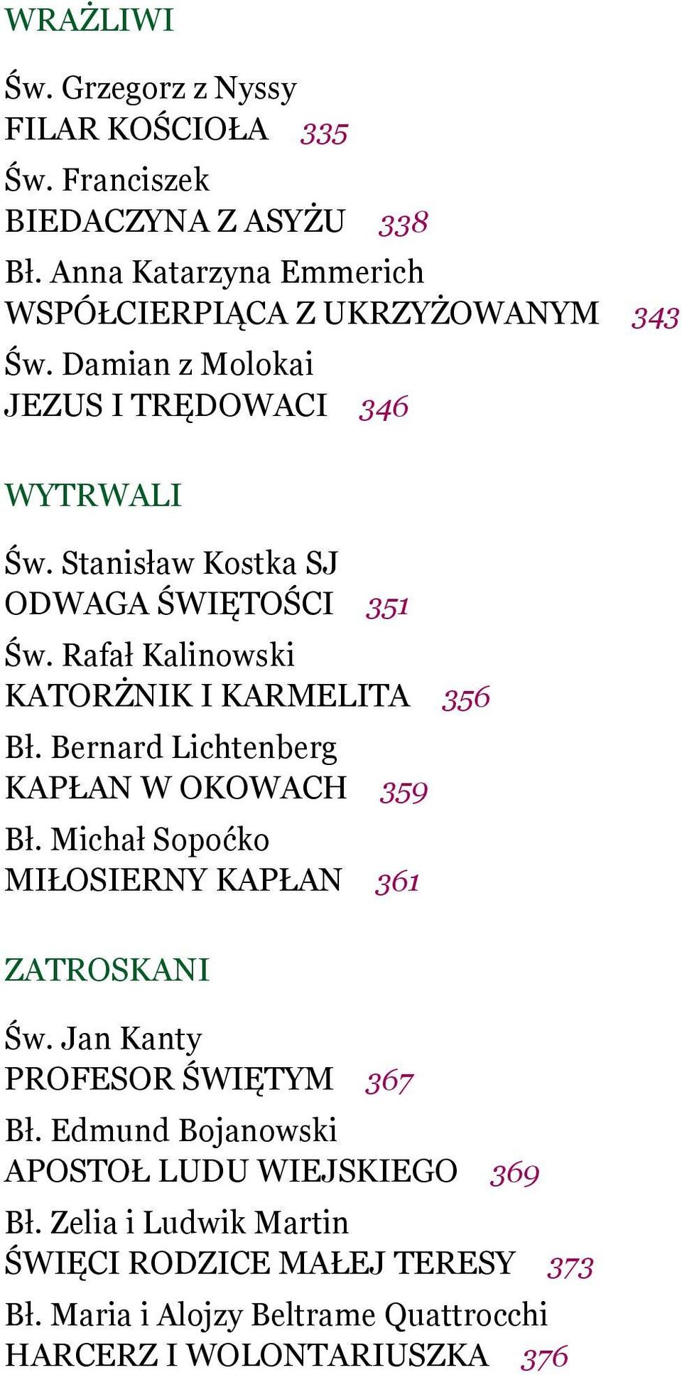 Stanisław Kostka SJ ODWAGA ŚWIĘTOŚCI 351 Św. Rafał Kalinowski KATORŻNIK I KARMELITA 356 Bł. Bernard Lichtenberg KAPŁAN W OKOWACH 359 Bł.