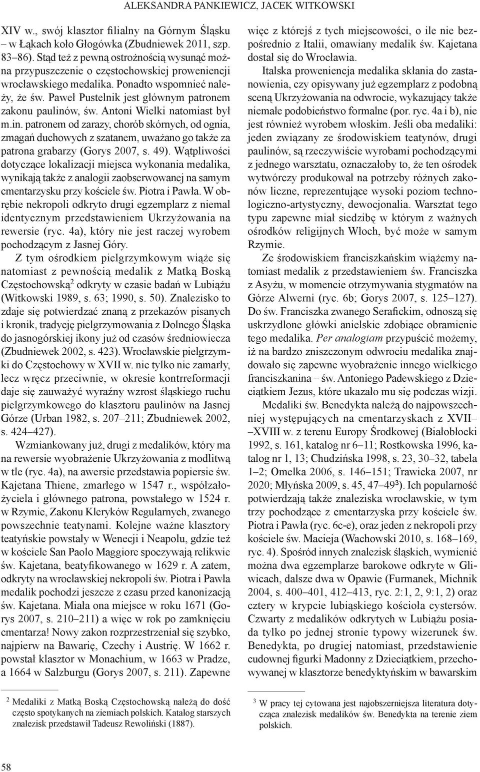 Paweł Pustelnik jest głównym patronem zakonu paulinów, św. Antoni Wielki natomiast był m.in. patronem od zarazy, chorób skórnych, od ognia, zmagań duchowych z szatanem, uważano go także za patrona grabarzy (Gorys 2007, s.