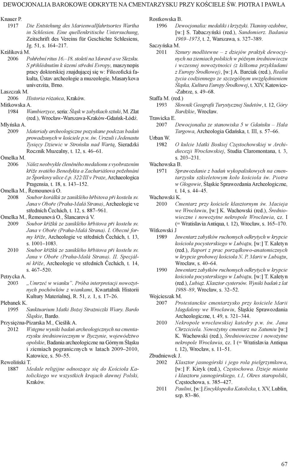 S přihlédnutím k území střední Evropy, maszynopis pracy doktorskiej znajdującej się w: Filozofická fakulta, Ústav archeologie a muzeologie, Masarykova univerzita, Brno. Laszczak M.