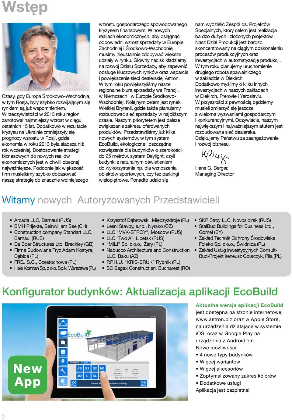 Dodatkowo w rezultacie kryzysu na Ukrainie zmniejszyły się prognozy wzrostu w Rosji, gdzie ekonomia w roku 2013 była słabsza niż rok wcześniej.