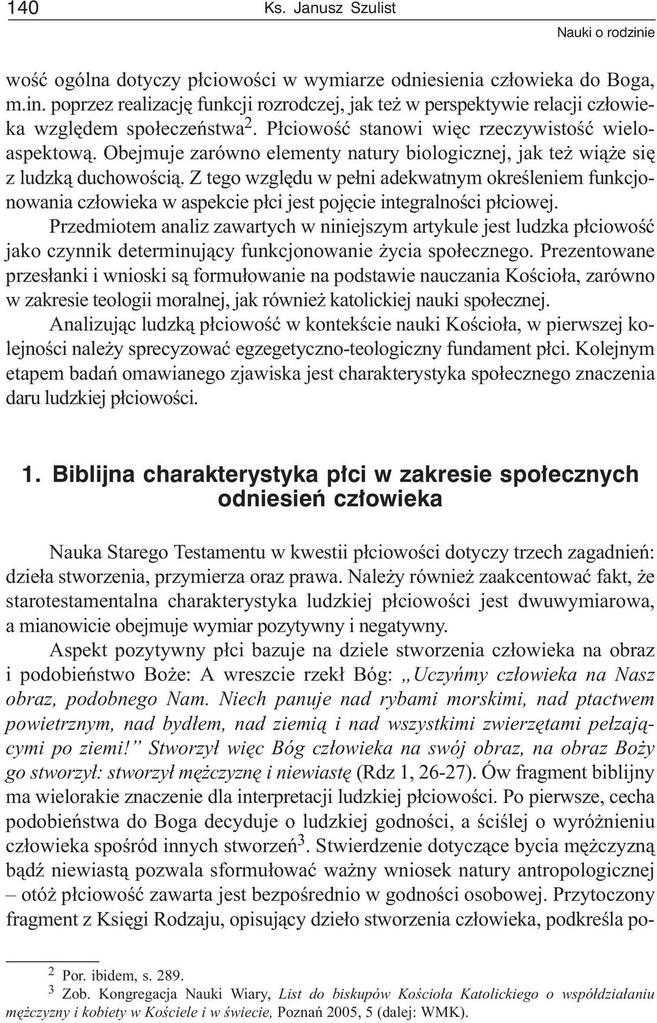 Z tego wzglêdu w pe³ni adekwatnym okreœleniem funkcjonowania cz³owieka w aspekcie p³ci jest pojêcie integralnoœci p³ciowej.