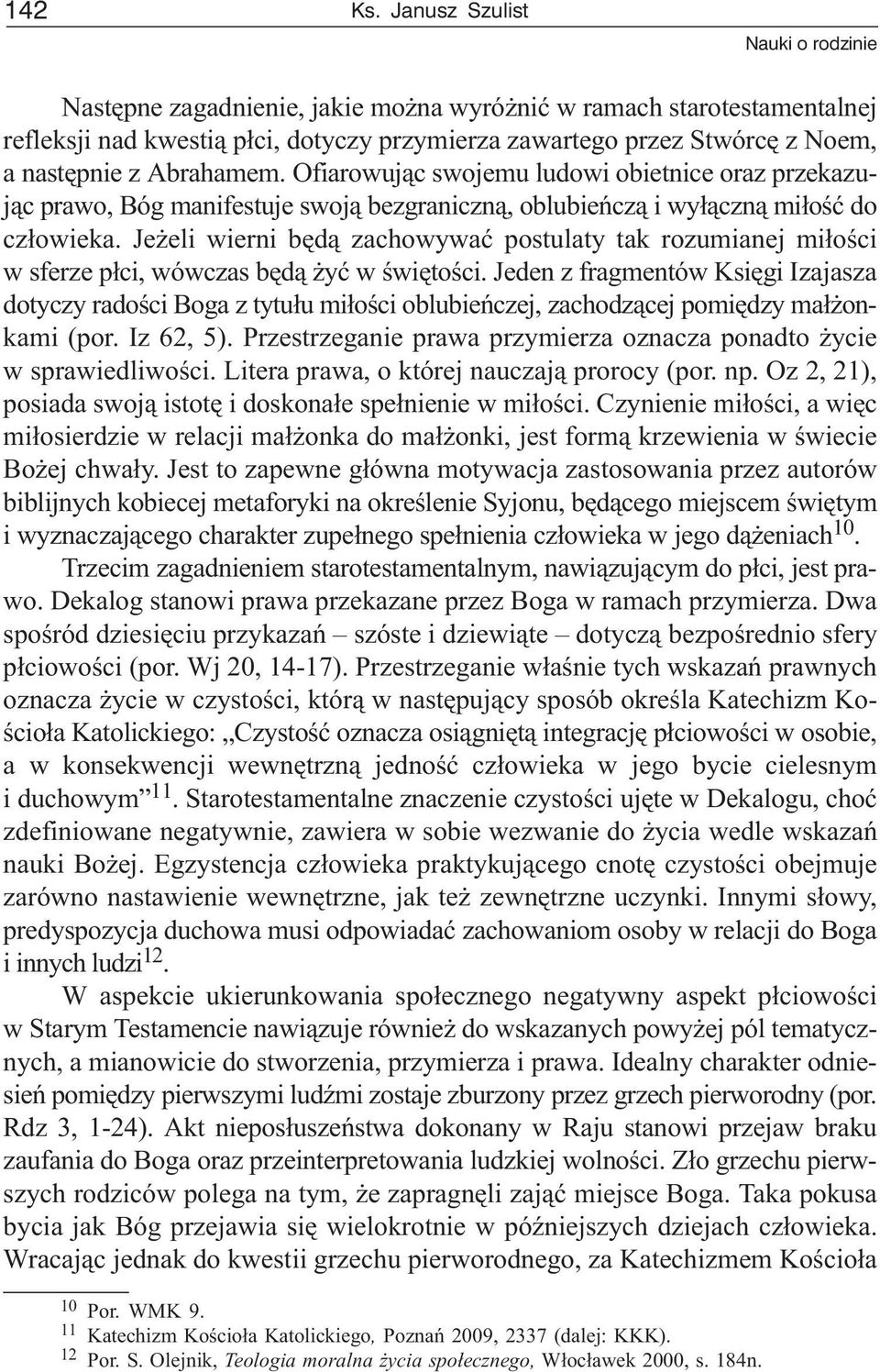 Abrahamem. Ofiarowuj¹c swojemu ludowi obietnice oraz przekazuj¹c prawo, Bóg manifestuje swoj¹ bezgraniczn¹, oblubieñcz¹ i wy³¹czn¹ mi³oœæ do cz³owieka.