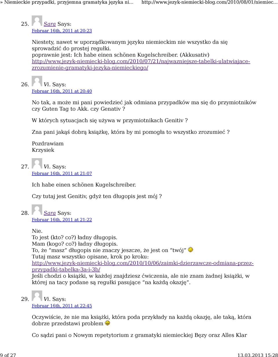 Says: Februar 16th, 2011 at 20:40 No tak, a może mi pani powiedzieć jak odmiana przypadków ma się do przymiotników czy Guten Tag to Akk. czy Genativ?