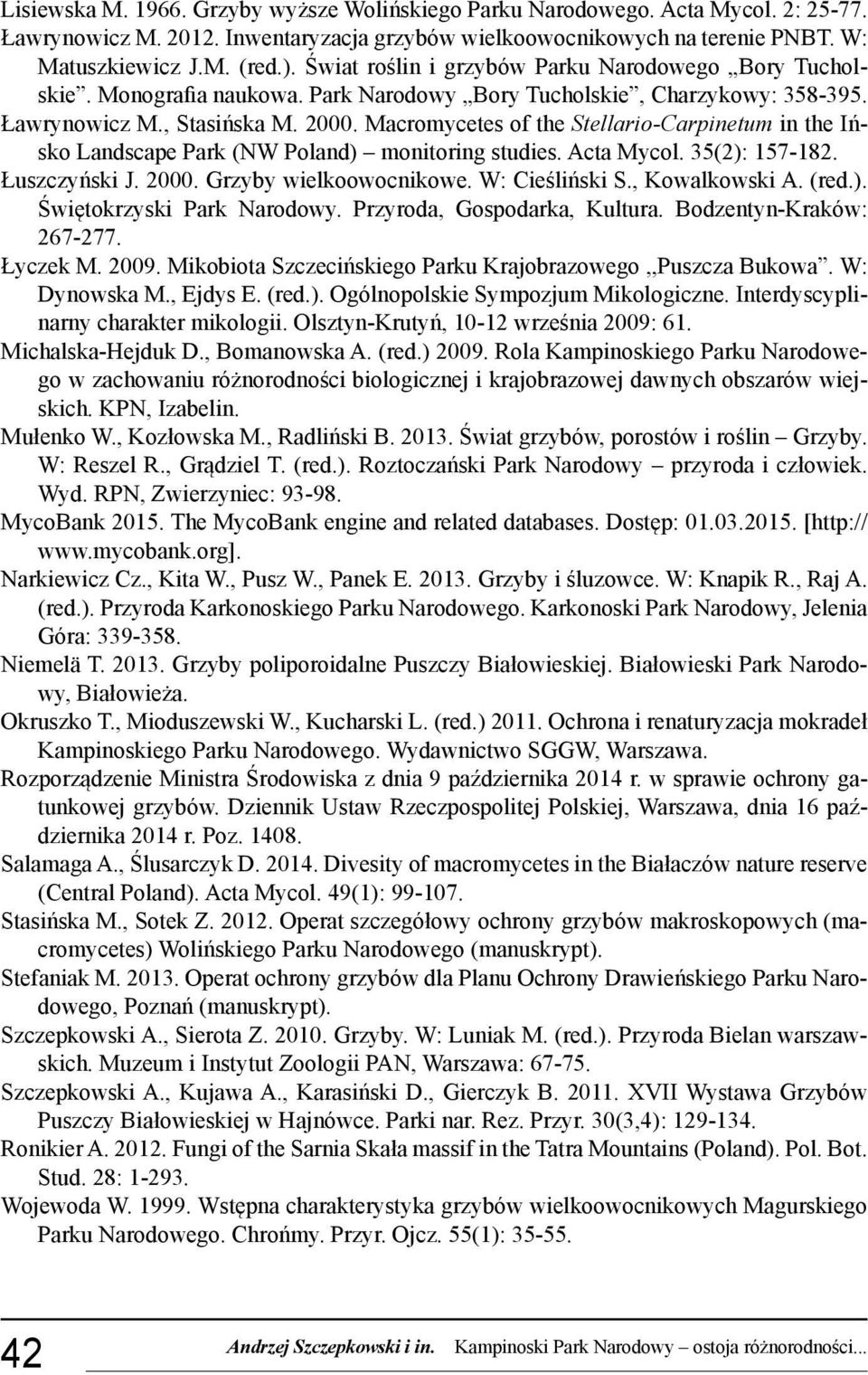 Macromycetes of the Stellario-Carpinetum in the Ińsko Landscape Park (NW Poland) monitoring studies. Acta Mycol. 35(2): 157-182. Łuszczyński J. 2000. Grzyby wielkoowocnikowe. W: Cieśliński S.