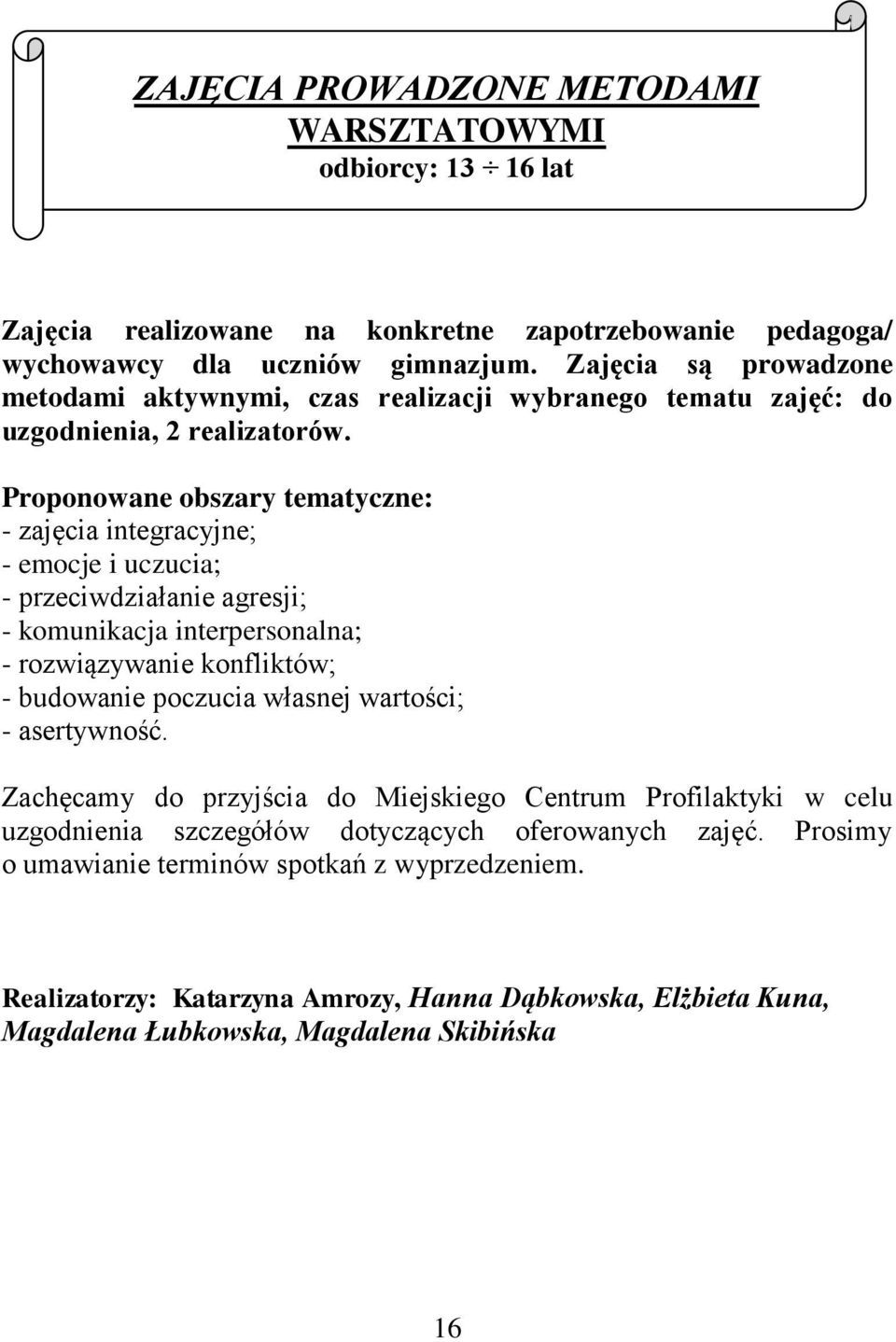 Proponowane obszary tematyczne: - zajęcia integracyjne; - emocje i uczucia; - przeciwdziałanie agresji; - komunikacja interpersonalna; - rozwiązywanie konfliktów; - budowanie poczucia własnej