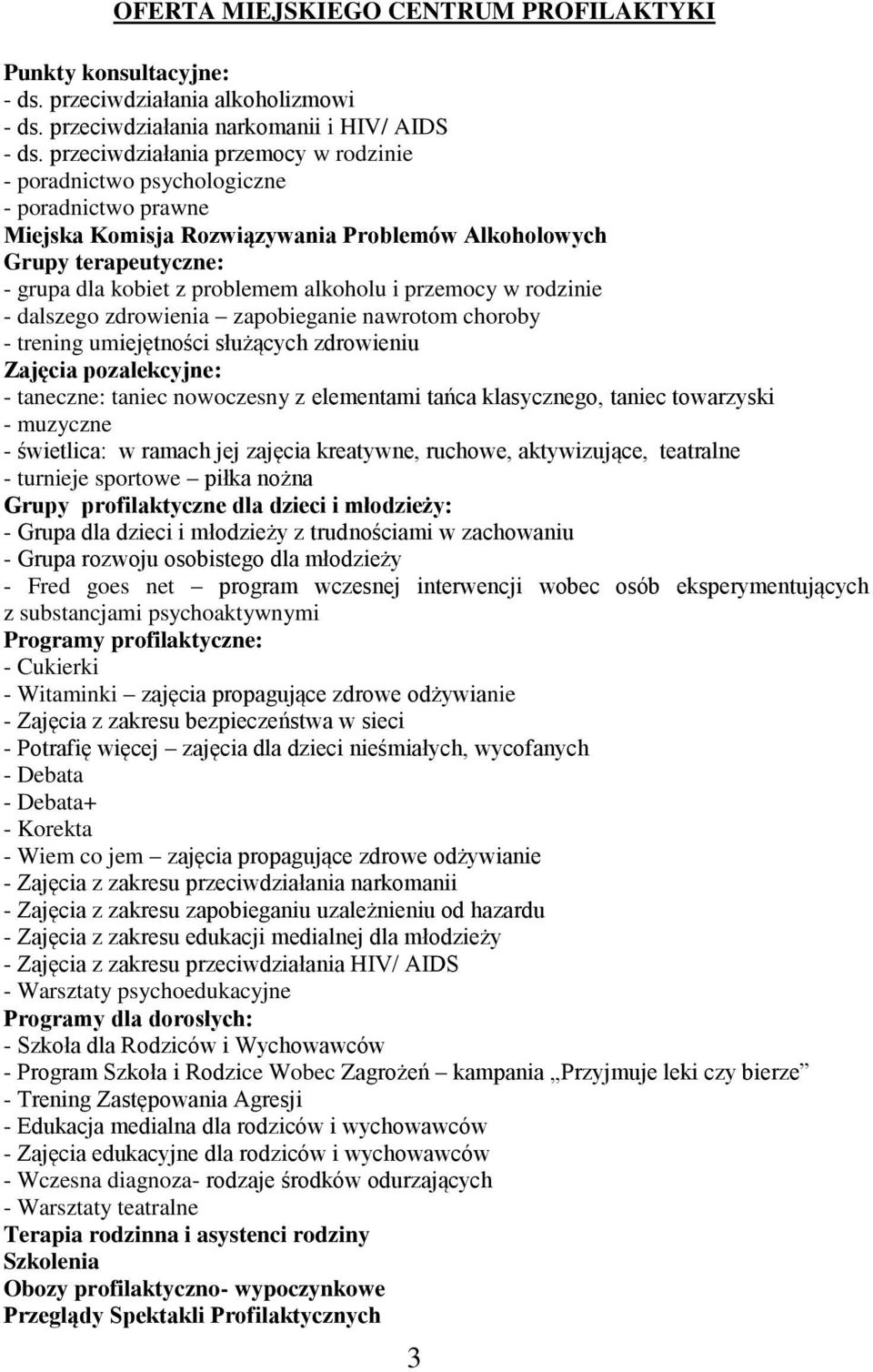 alkoholu i przemocy w rodzinie - dalszego zdrowienia zapobieganie nawrotom choroby - trening umiejętności służących zdrowieniu Zajęcia pozalekcyjne: - taneczne: taniec nowoczesny z elementami tańca