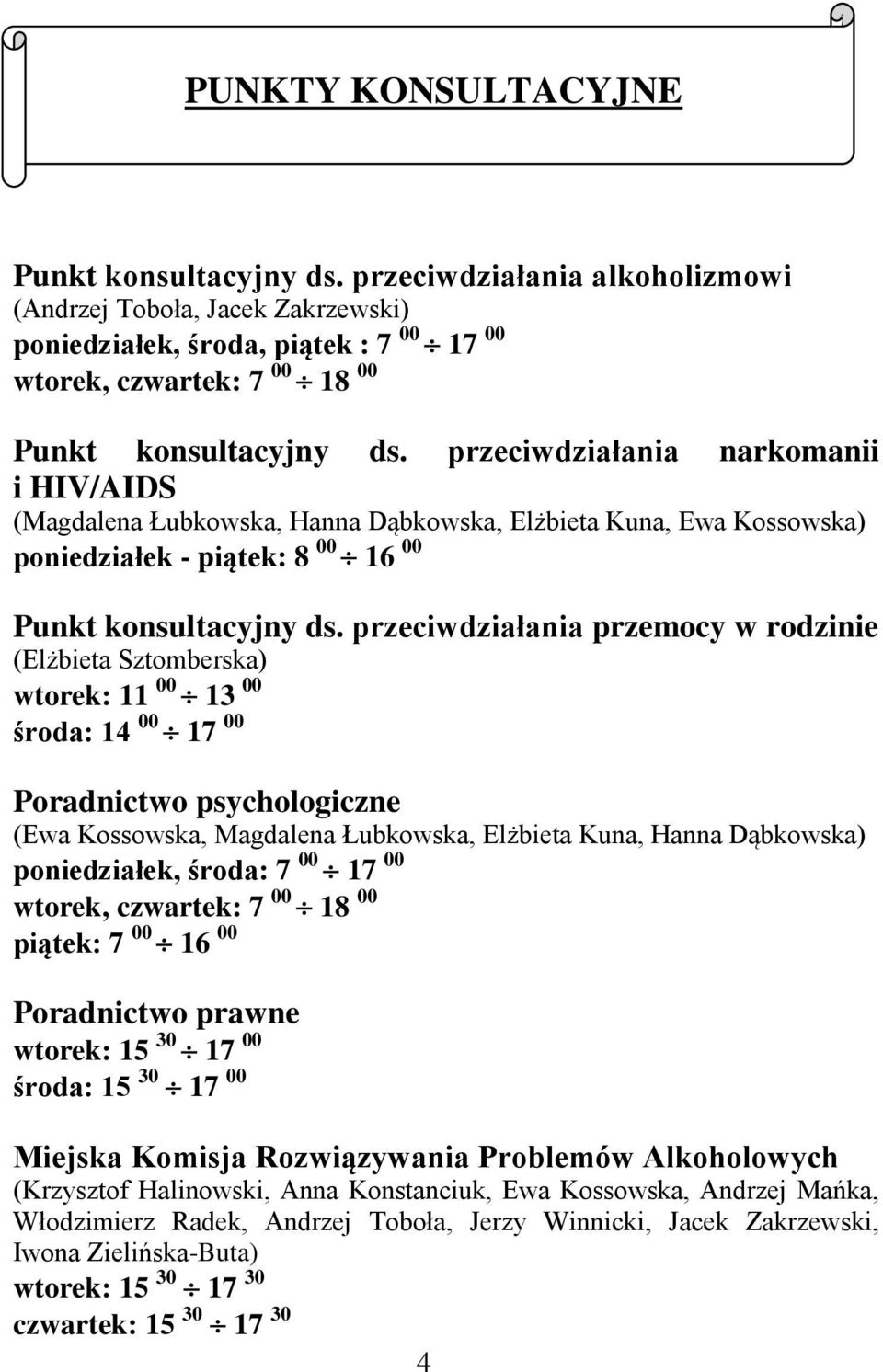 przeciwdziałania narkomanii i HIV/AIDS (Magdalena Łubkowska, Hanna Dąbkowska, Elżbieta Kuna, Ewa Kossowska) poniedziałek - piątek: 8 00 16 00 Punkt konsultacyjny ds.