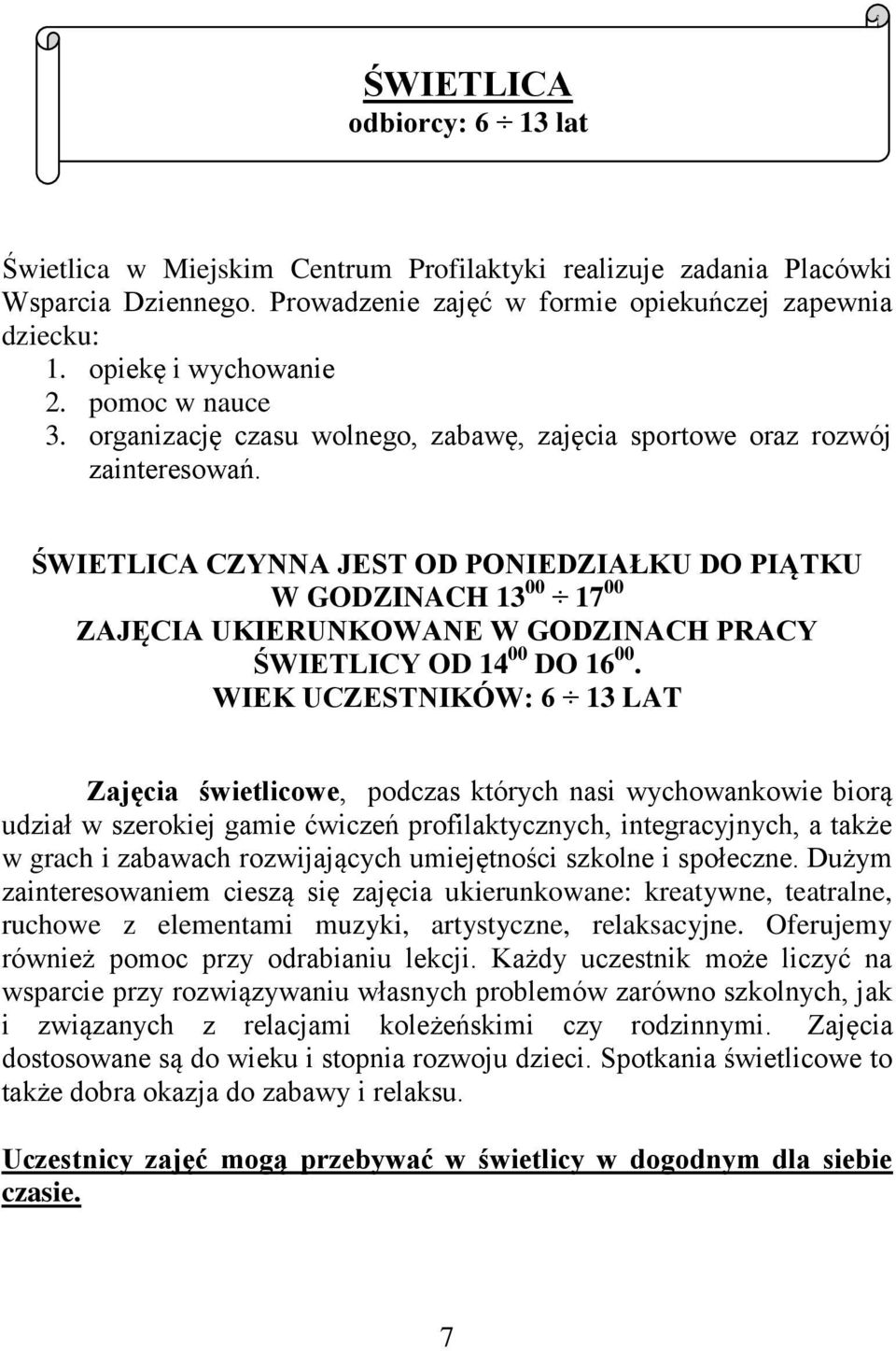 ŚWIETLICA CZYNNA JEST OD PONIEDZIAŁKU DO PIĄTKU W GODZINACH 13 00 17 00 ZAJĘCIA UKIERUNKOWANE W GODZINACH PRACY ŚWIETLICY OD 14 00 DO 16 00.