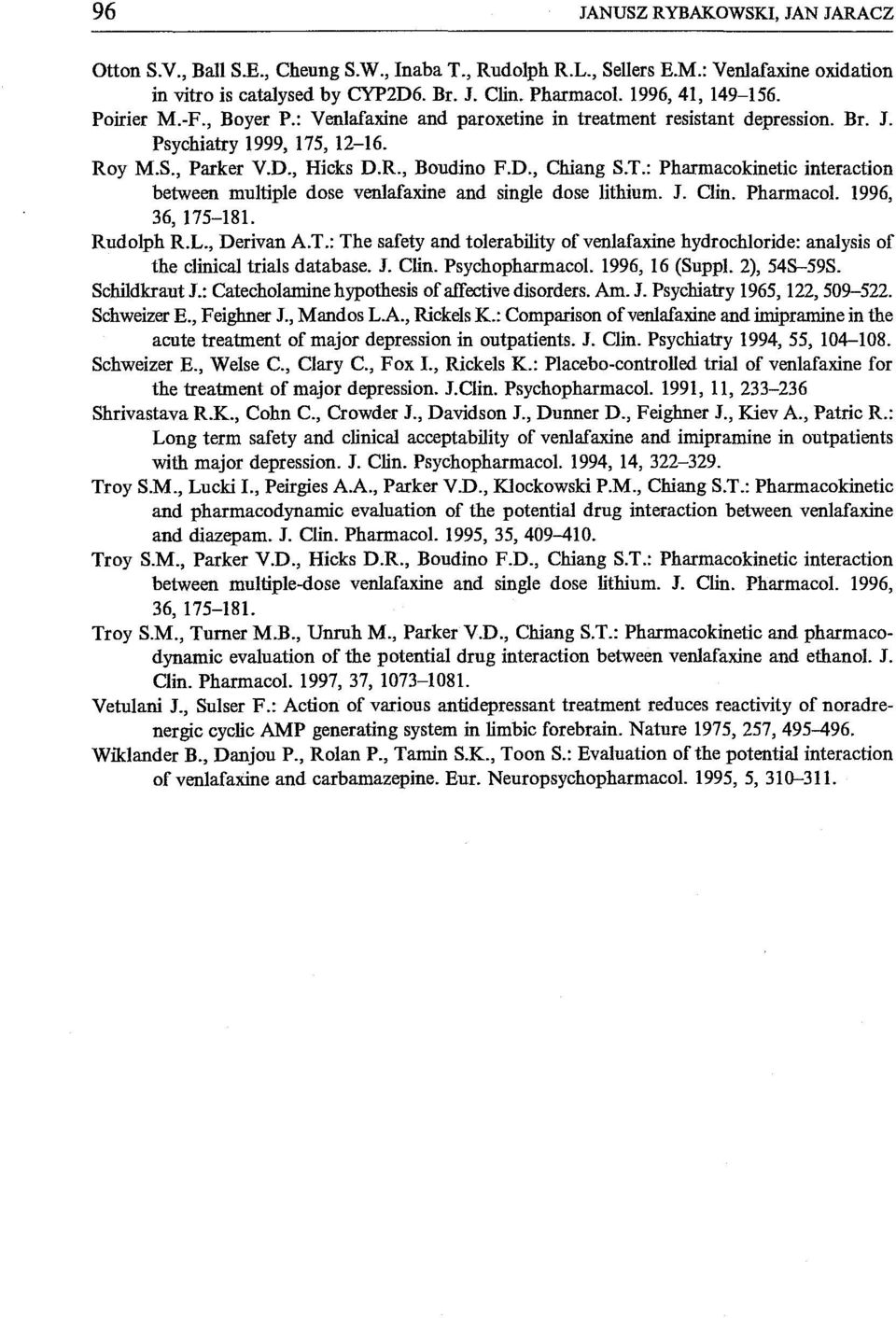 T.: Pharmacokinetic interaction between multiple dose venlafaxine and single dose lithium. J. Clin. Pharmacol. 1996, 36, 175-181. Rudolph R.L., Derivan A.T.: The safety and tolerability of venlafaxine hydrochloride: analysis of the ciinical triais database.