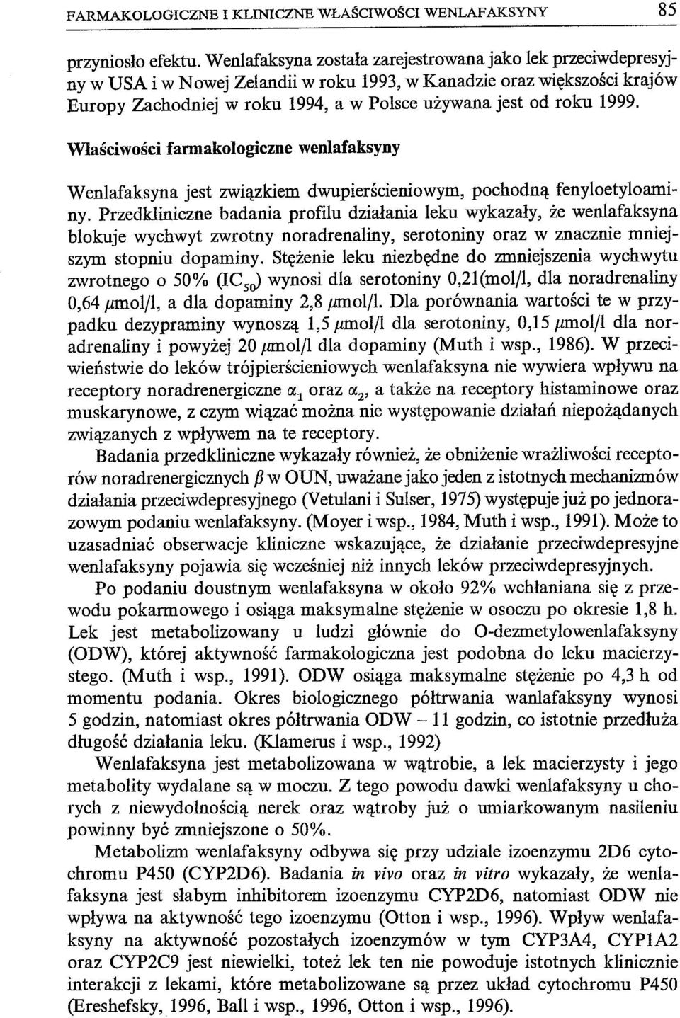 1999. Właściwości fannakologiczne wenlafaksyny Wenlafaksyna jest związkiem dwupierścieniowym, pochodną fenyloetyloaminy.
