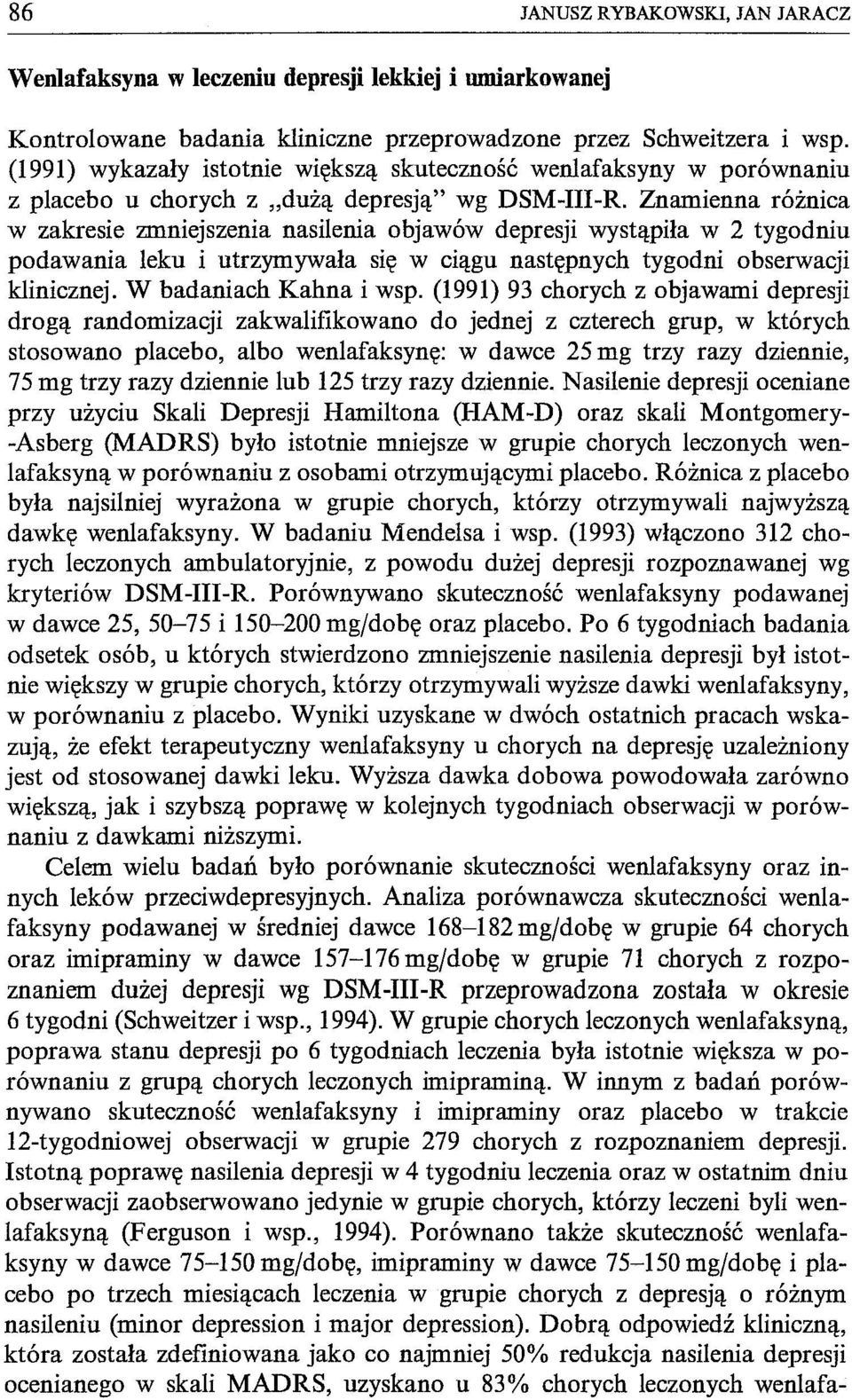 Znamienna różnica w zakresie zmniejszenia nasilenia objawów depresji wystąpiła w 2 tygodniu podawania leku i utrzymywała się w ciągu następnych tygodni obserwacji klinicznej. W badaniach Kahna i wsp.