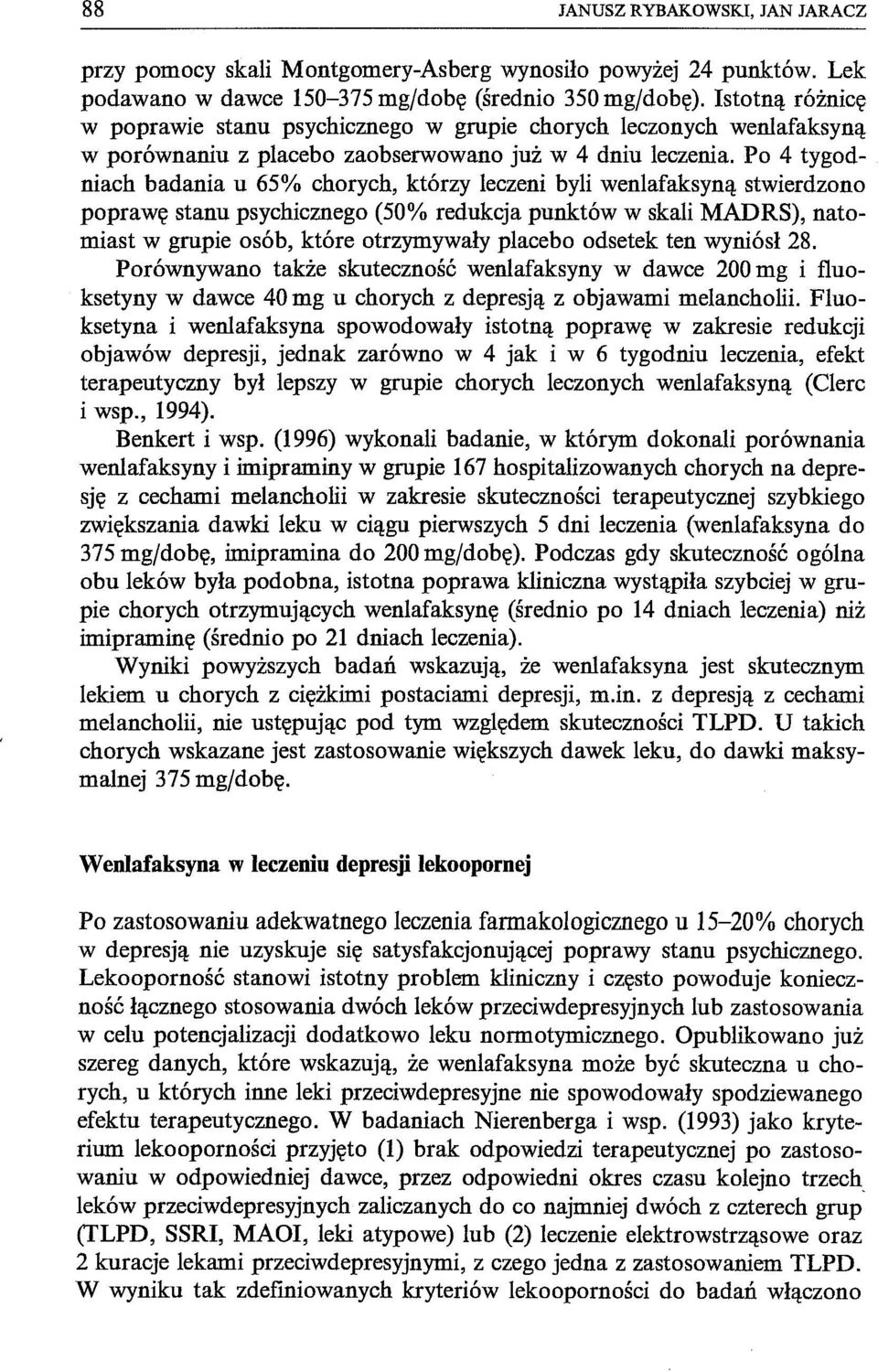 Po 4 tygodniach badania u 65% chorych, którzy leczeni byli wenlafaksyną stwierdzono poprawę stanu psychicznego (50% redukcja punktów w skali MADRS), natomiast w grupie osób, które otrzymywały placebo