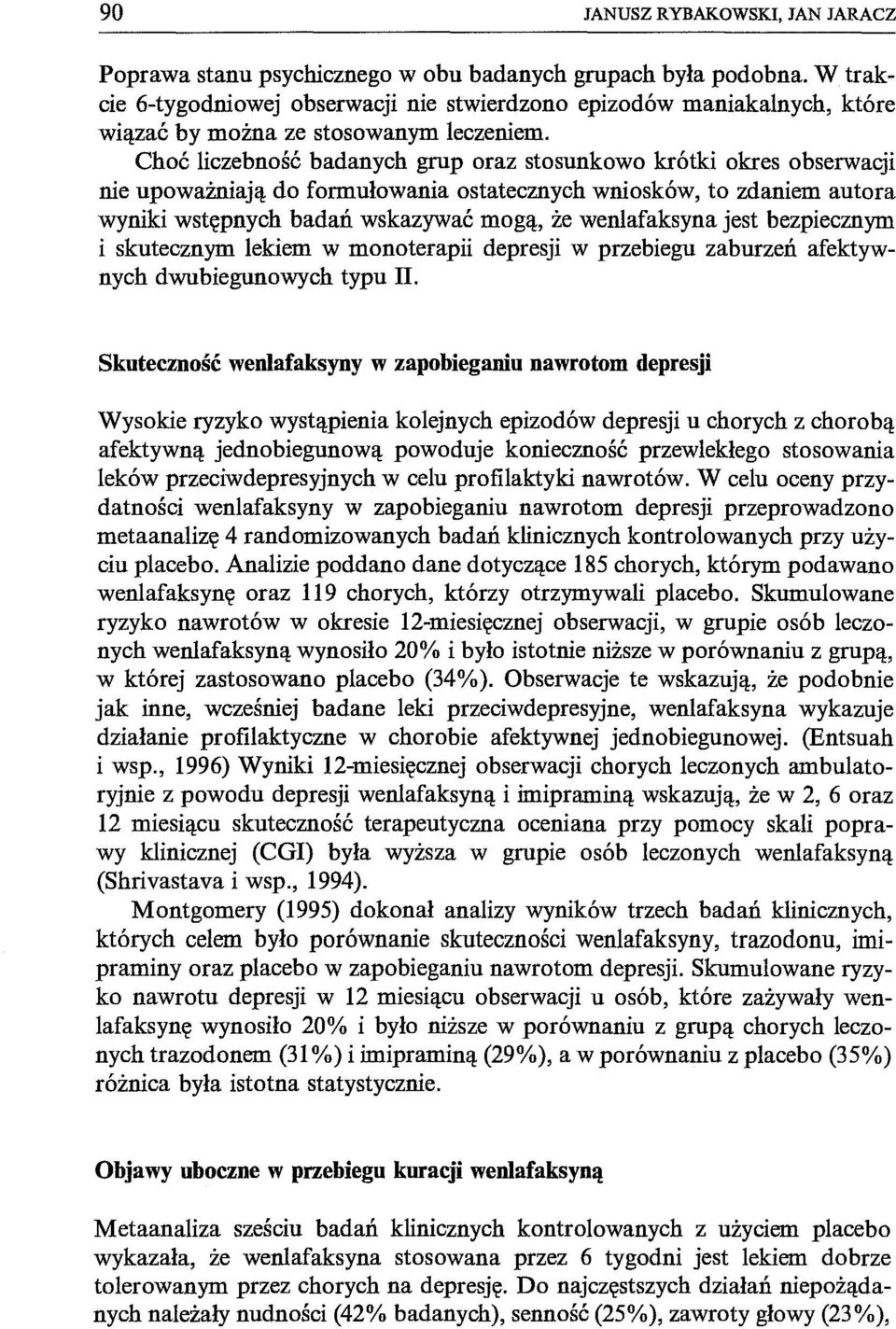 Choć liczebność badanych grup oraz stosunkowo krótki okres obserwacji nie upoważniają do formułowania ostatecznych wniosków, to zdaniem autora wyniki wstępnych badań wskazywać mogą, że wenlafaksyna