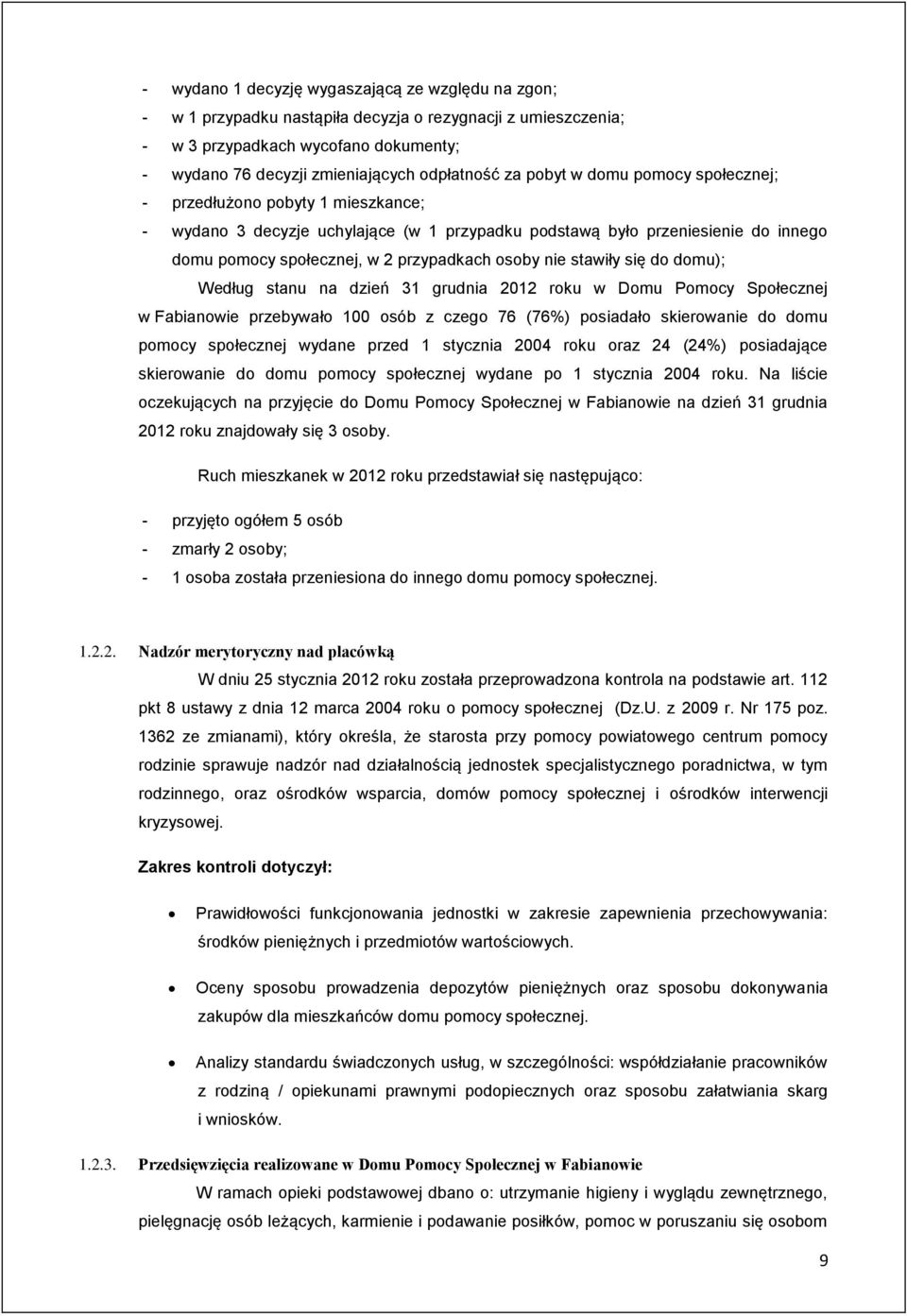 stawiły się do domu); Według stanu na dzień 31 grudnia 2012 roku w Domu Pomocy Społecznej w Fabianowie przebywało 100 osób z czego 76 (76%) posiadało skierowanie do domu pomocy społecznej wydane