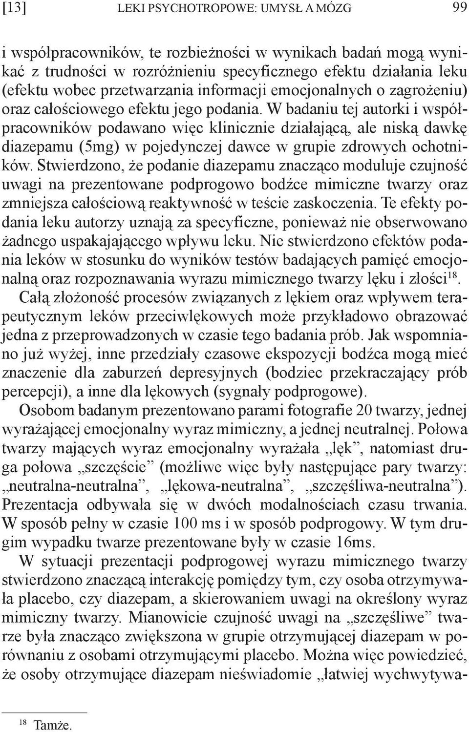 W badaniu tej autorki i współpracowników podawano więc klinicznie działającą, ale niską dawkę diazepamu (5mg) w pojedynczej dawce w grupie zdrowych ochotników.