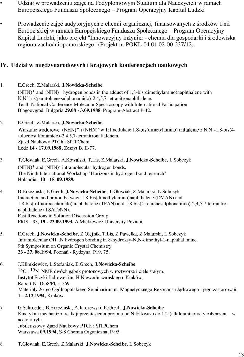 regionu zachodniopomorskiego" (Projekt nr POKL-04.01.02-00-237/12). IV. Udział w międzynarodowych i krajowych konferencjach naukowych 1. E.Grech, Z.Malarski, J.