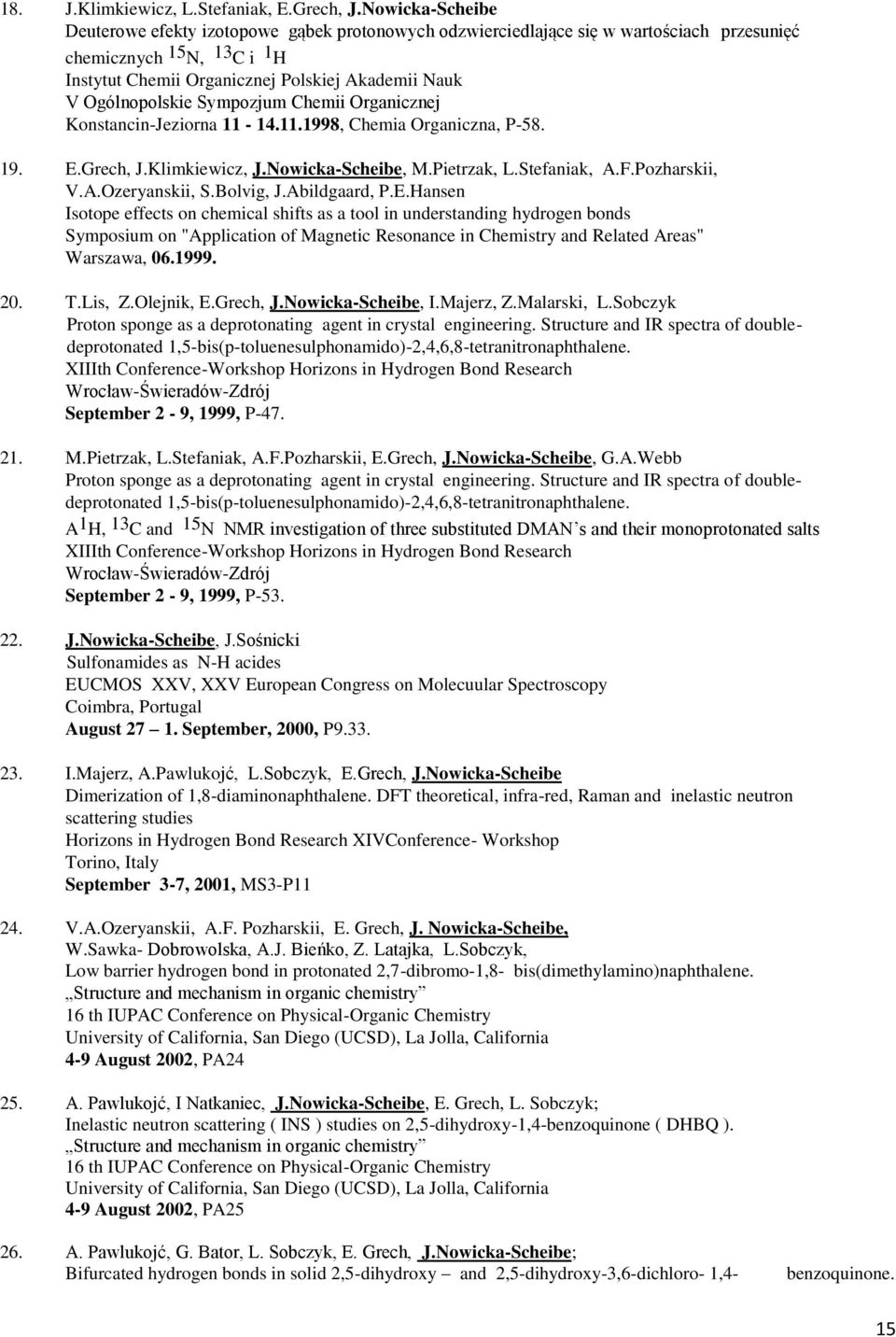 Ogólnopolskie Sympozjum Chemii Organicznej Konstancin-Jeziorna 11-14.11.1998, Chemia Organiczna, P-58. 19. E.Grech, J.Klimkiewicz, J.Nowicka-Scheibe, M.Pietrzak, L.Stefaniak, A.F.Pozharskii, V.A.Ozeryanskii, S.