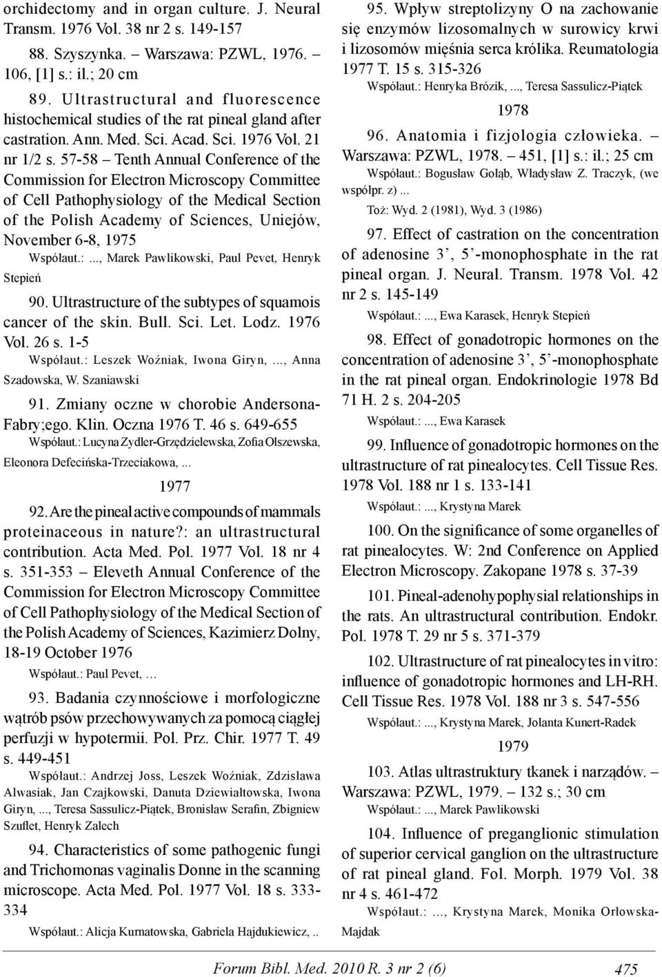 57-58 Tenth Annual Conference of the Commission for Electron Microscopy Committee of Cell Pathophysiology of the Medical Section of the Polish Academy of Sciences, Uniejów, November 6-8, 1975