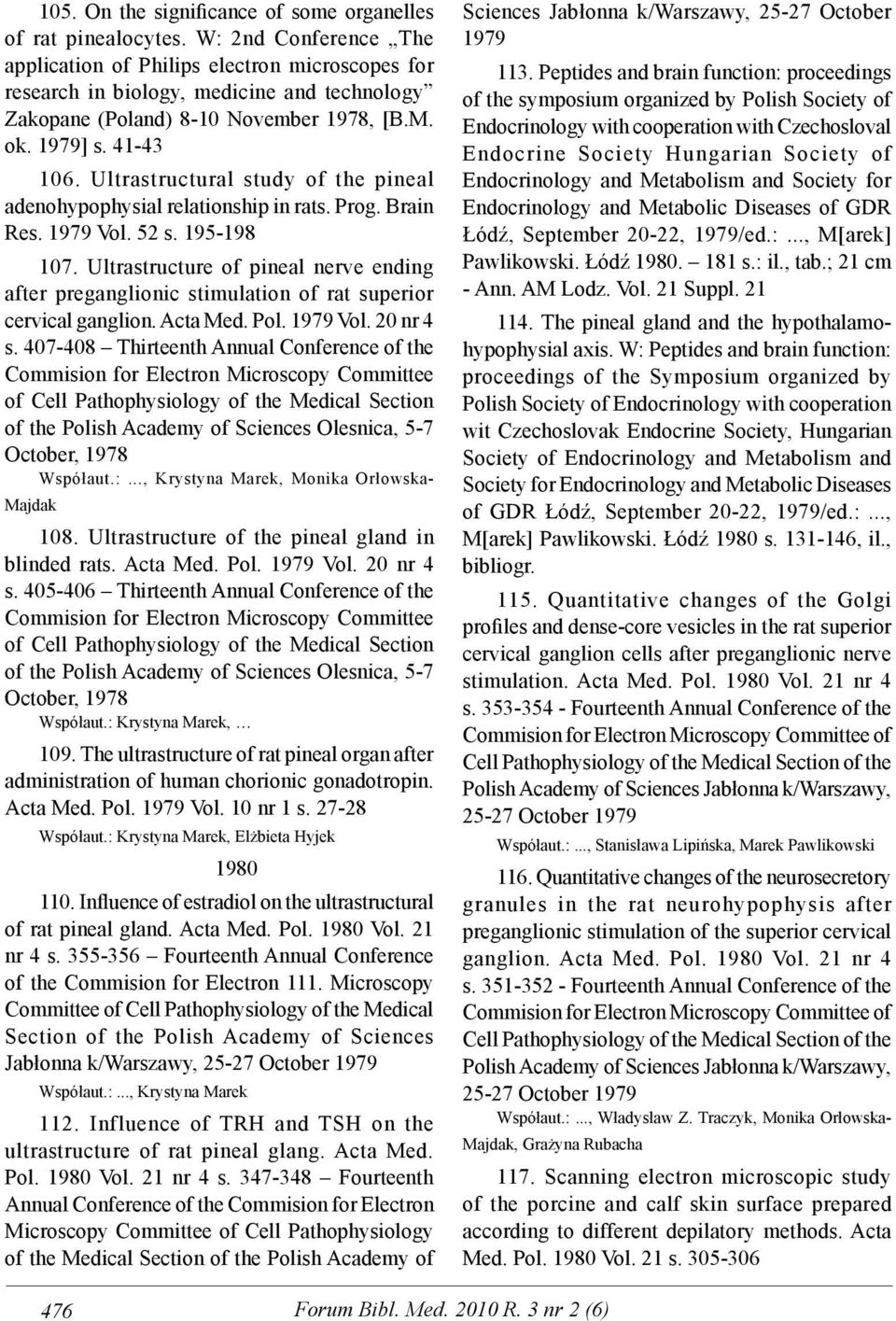 Ultrastructural study of the pineal adenohypophysial relationship in rats. Prog. Brain Res. 1979 Vol. 52 s. 195-198 107.