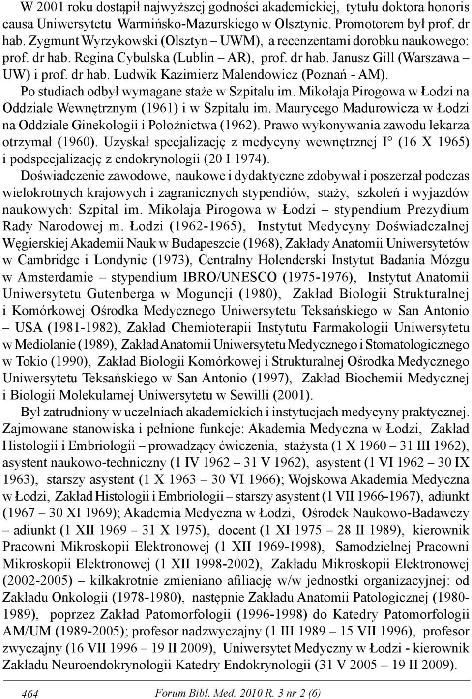 Po studiach odbył wymagane staże w Szpitalu im. Mikołaja Pirogowa w Łodzi na Oddziale Wewnętrznym (1961) i w Szpitalu im. Maurycego Madurowicza w Łodzi na Oddziale Ginekologii i Położnictwa (1962).