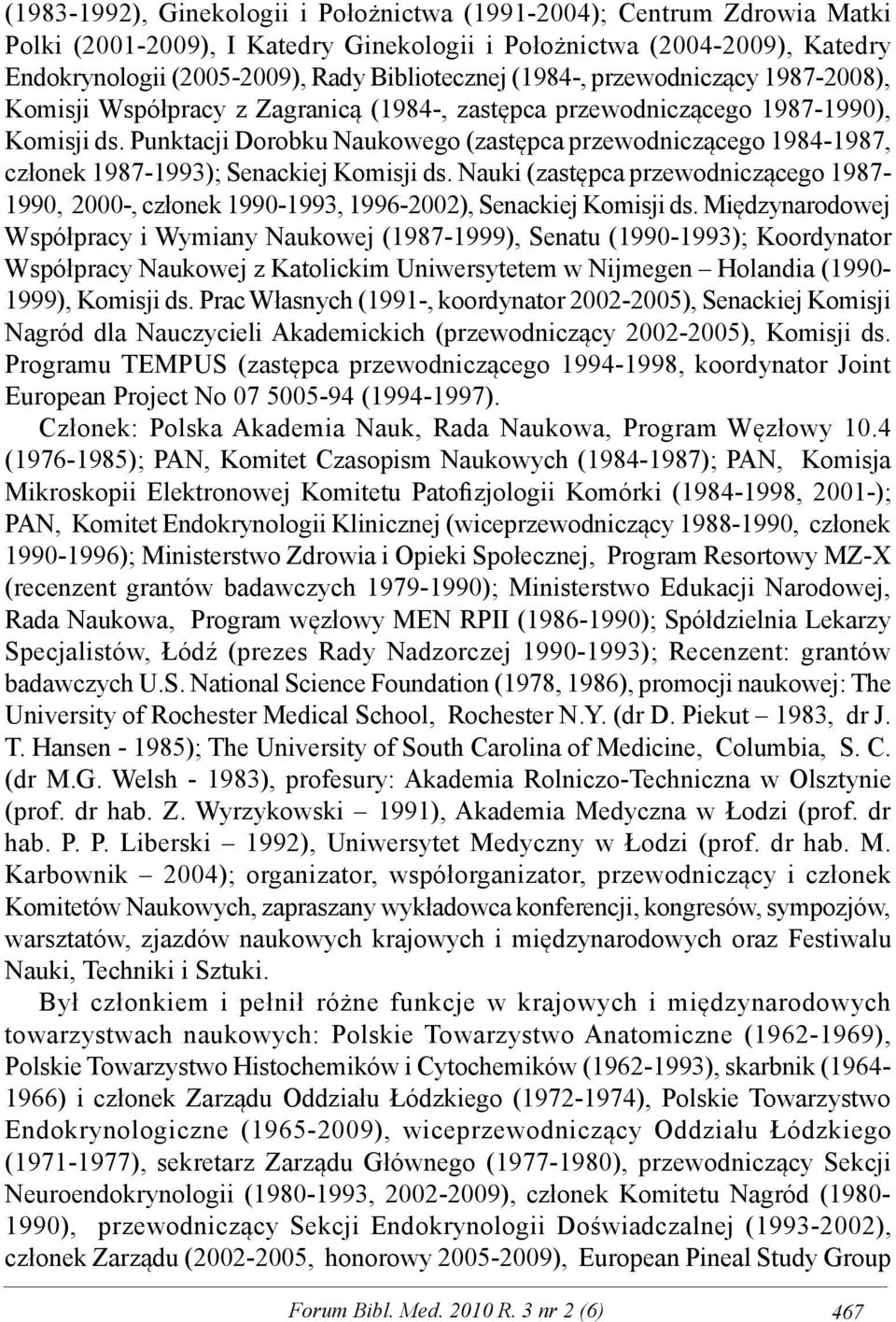 Punktacji Dorobku Naukowego (zastępca przewodniczącego 1984-1987, członek 1987-1993); Senackiej Komisji ds.