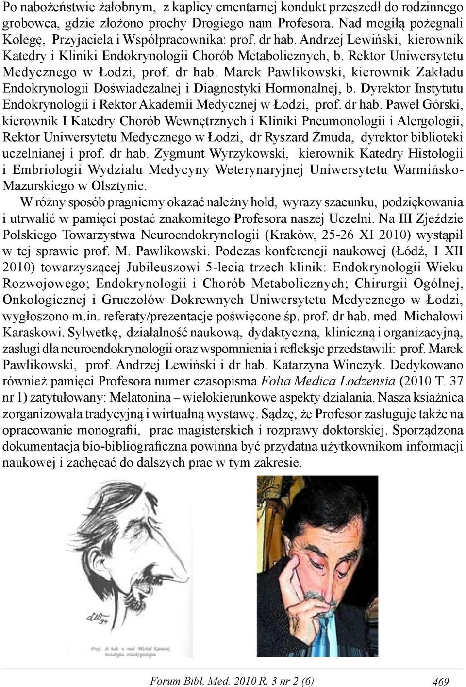 Marek Pawlikowski, kierownik Zakładu Endokrynologii Doświadczalnej i Diagnostyki Hormonalnej, b. Dyrektor Instytutu Endokrynologii i Rektor Akademii Medycznej w Łodzi, prof. dr hab.