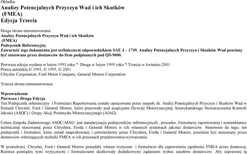 Pirwsz dcj wdn w lutm 1993 roku * Drug w lutm 1995 roku * Trzci w kwitniu 2001 Prw utorski 1993, 1995, 2001 Chrslr Corportion, Ford Motor Compn, Gnrl Motors Corportion Trzci stron numrown prowdz