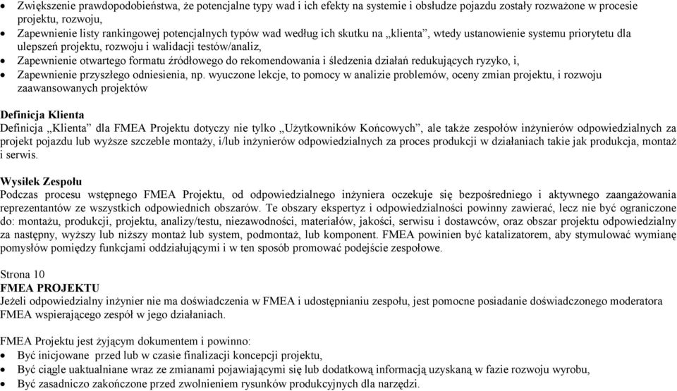 wuczon lkcj, to pomoc w nlizi problmów, ocn zmin projktu, i rozwoju zwnsownch projktów Dfinicj Klint Dfinicj Klint dl FMEA Projktu dotcz tlko Użtkowników Końcowch, l tkż zspołów inżrów odpowidzilnch