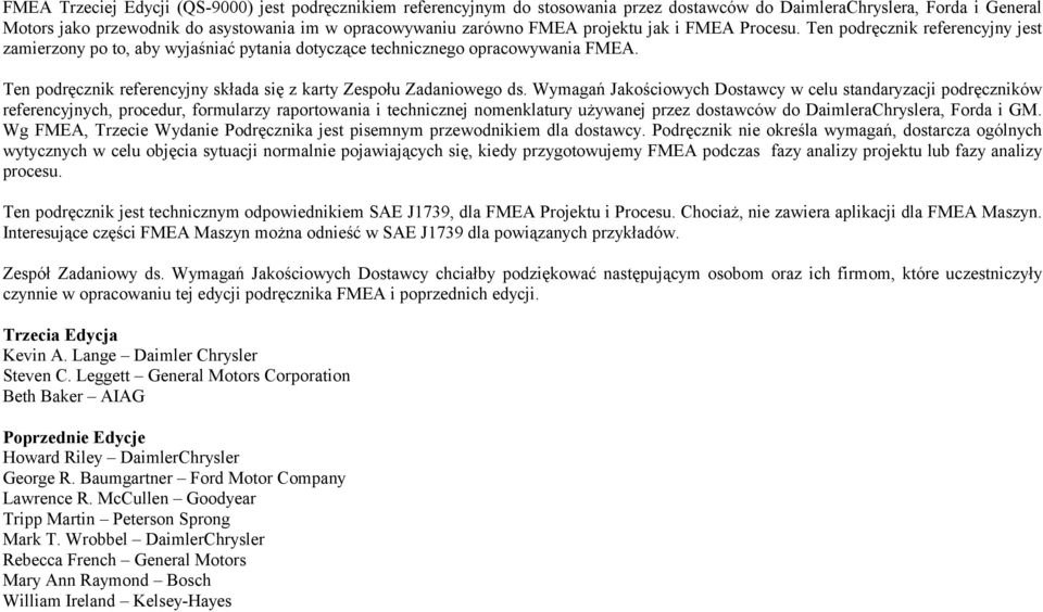 mgń Jkościowch Dostwc w clu stndrzcji podręczników rfrncjnch, procdur, formulrz rportowni i tchnicznj nomnkltur użwnj przz dostwców do DimlrChrslr, Ford i GM.