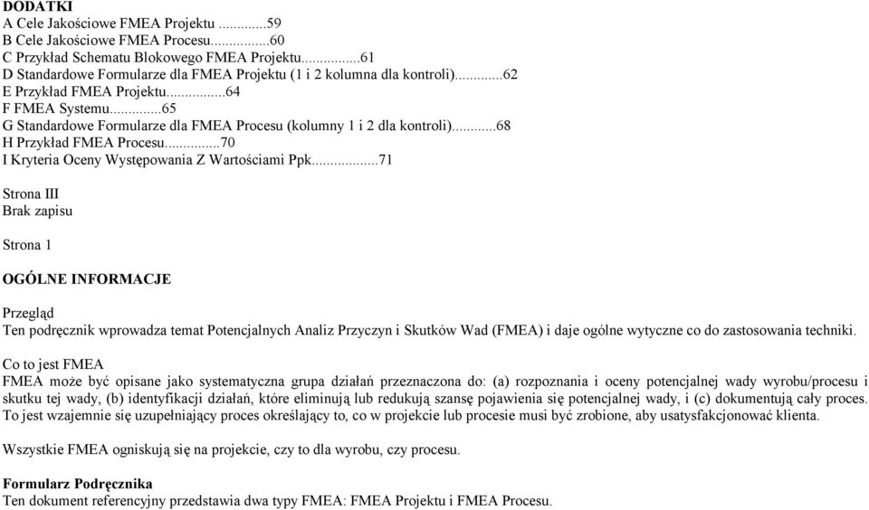 ..71 Stron III Brk zpisu Stron 1 OGÓLNE INFORMACJE Przgląd Tn podręcznik wprowdz tmt Potncjlnch Anliz Przczn i Skutków d (FMEA) i dj ogóln wtczn co do zstosowni tchniki.