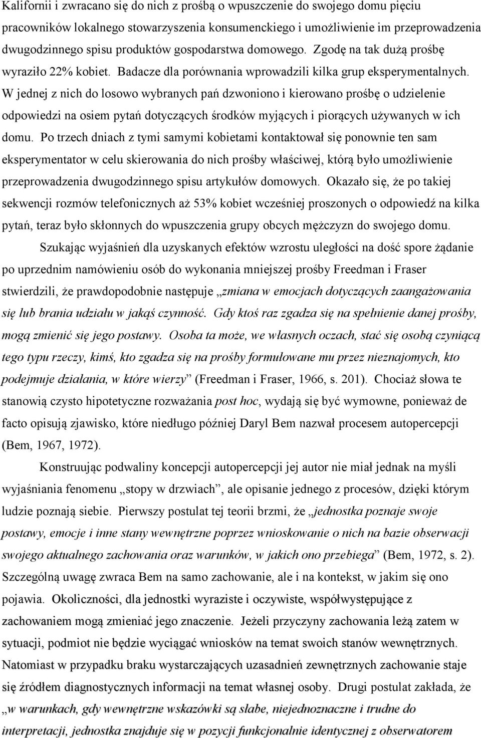 W jednej z nich do losowo wybranych pań dzwoniono i kierowano prośbę o udzielenie odpowiedzi na osiem pytań dotyczących środków myjących i piorących używanych w ich domu.