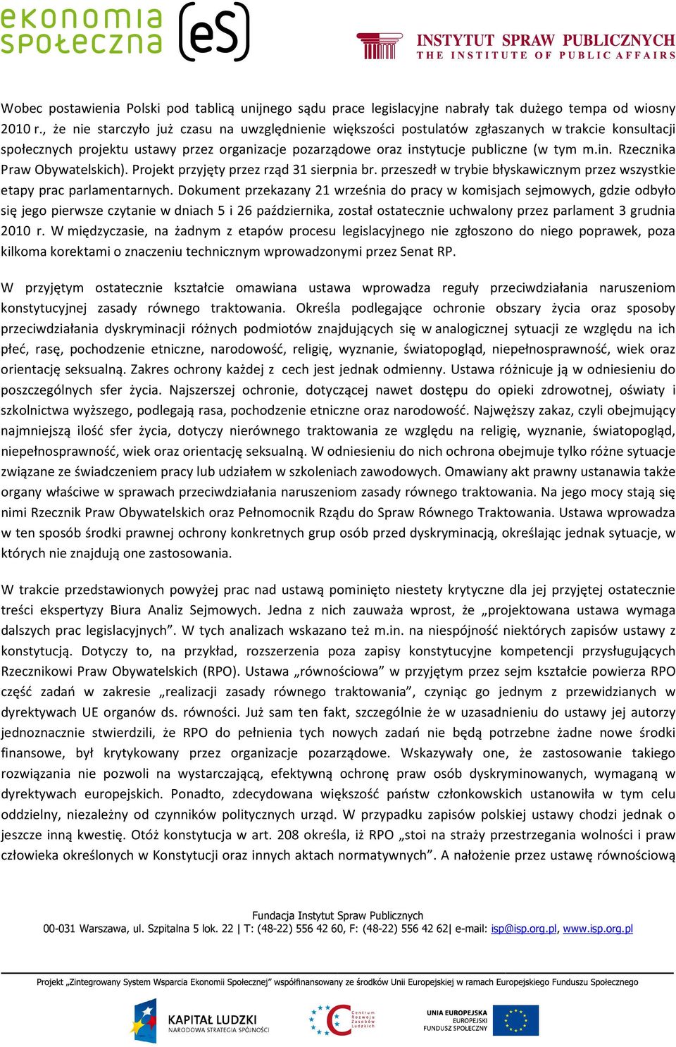 Projekt przyjęty przez rząd 31 sierpnia br. przeszedł w trybie błyskawicznym przez wszystkie etapy prac parlamentarnych.