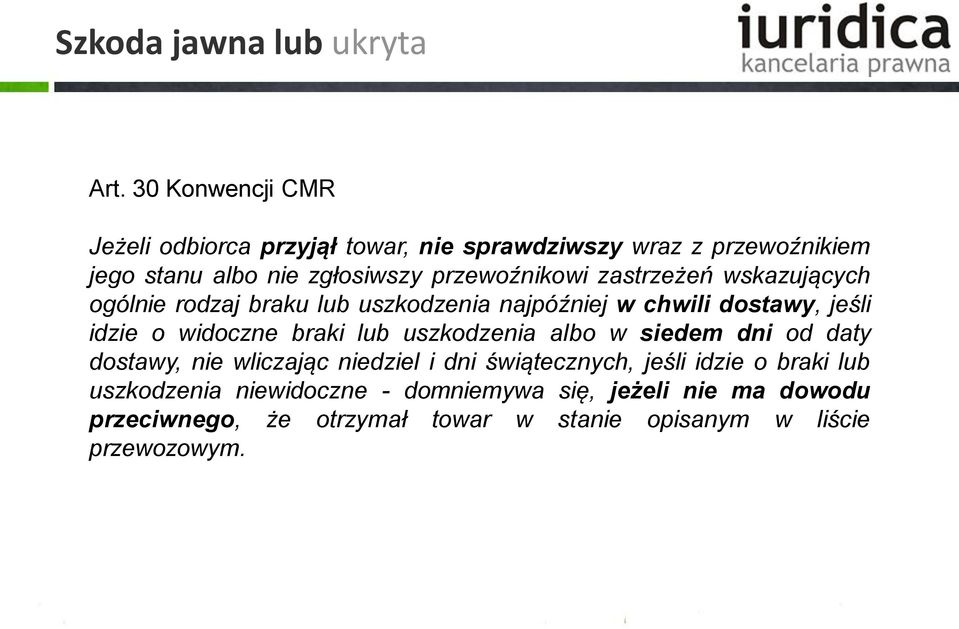 zastrzeżeń wskazujących ogólnie rodzaj braku lub uszkodzenia najpóźniej w chwili dostawy, jeśli idzie o widoczne braki lub