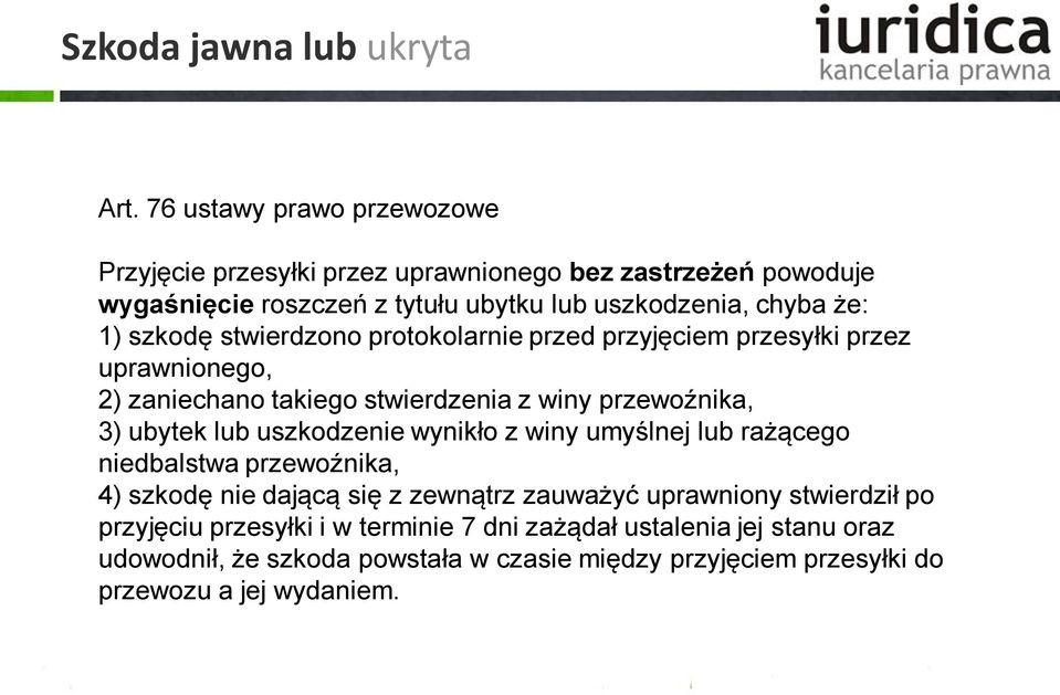 szkodę stwierdzono protokolarnie przed przyjęciem przesyłki przez uprawnionego, 2) zaniechano takiego stwierdzenia z winy przewoźnika, 3) ubytek lub uszkodzenie