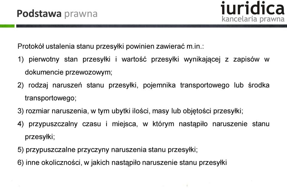 : 1) pierwotny stan przesyłki i wartość przesyłki wynikającej z zapisów w dokumencie przewozowym; 2) rodzaj naruszeń stanu przesyłki,