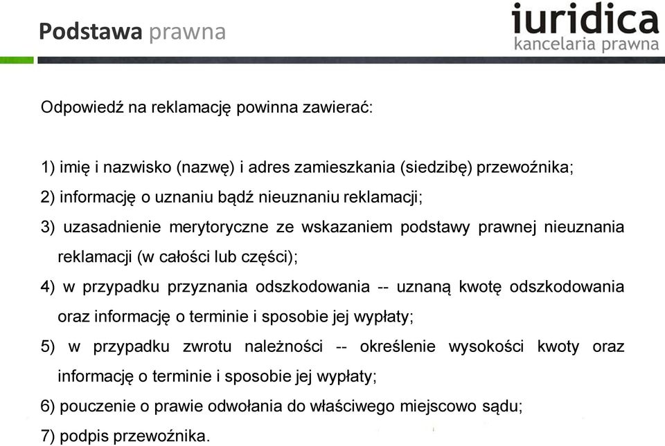 przypadku przyznania odszkodowania -- uznaną kwotę odszkodowania oraz informację o terminie i sposobie jej wypłaty; 5) w przypadku zwrotu należności --