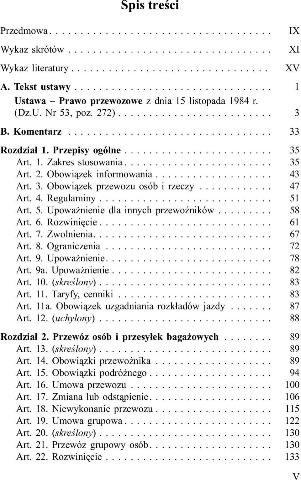 Art. 5. Upowa nienie dla innych przewoÿników... 58 Art. 6. Rozwiniêcie... 61 Art. 7. Zwolnienia.... 67 Art. 8. Ograniczenia... 72 Art. 9. Upowa nienie.... 78 Art. 9a. Upowa nienie... 82 Art. 10.