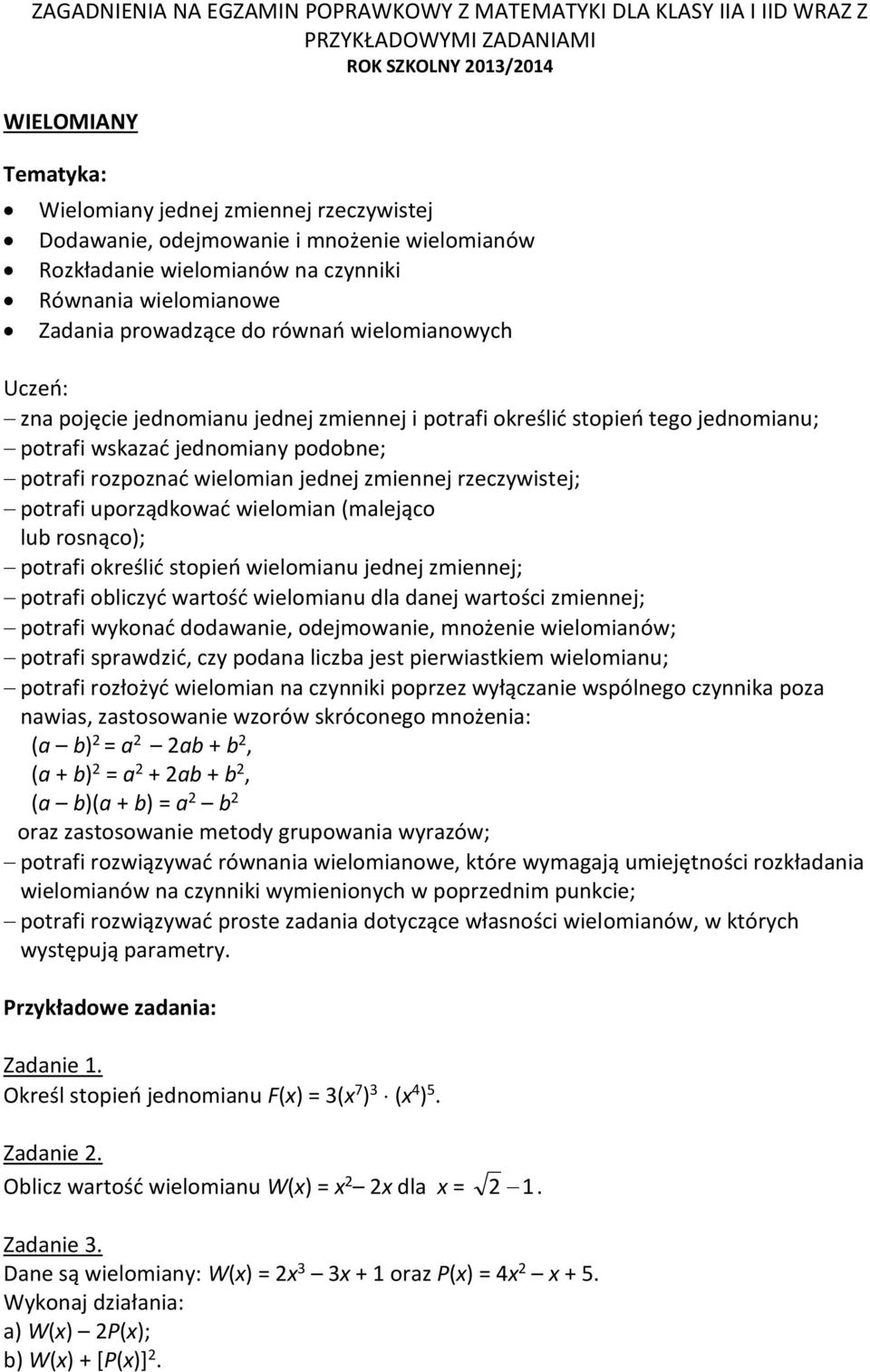 określić stopień tego jednomianu; potrafi wskazać jednomiany podobne; potrafi rozpoznać wielomian jednej zmiennej rzeczywistej; potrafi uporządkować wielomian (malejąco lub rosnąco); potrafi określić