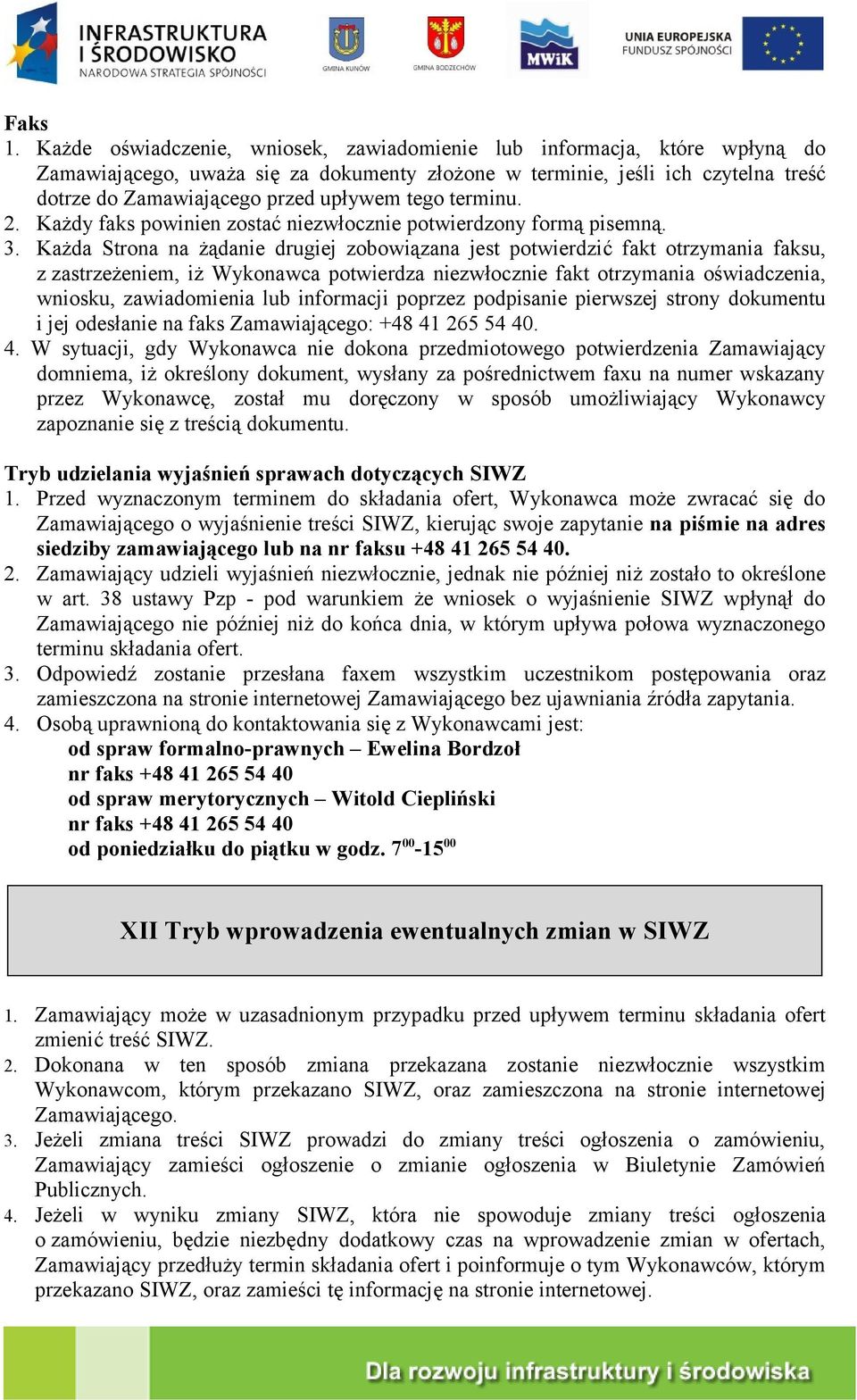 tego terminu. 2. Każdy faks powinien zostać niezwłocznie potwierdzony formą pisemną. 3.