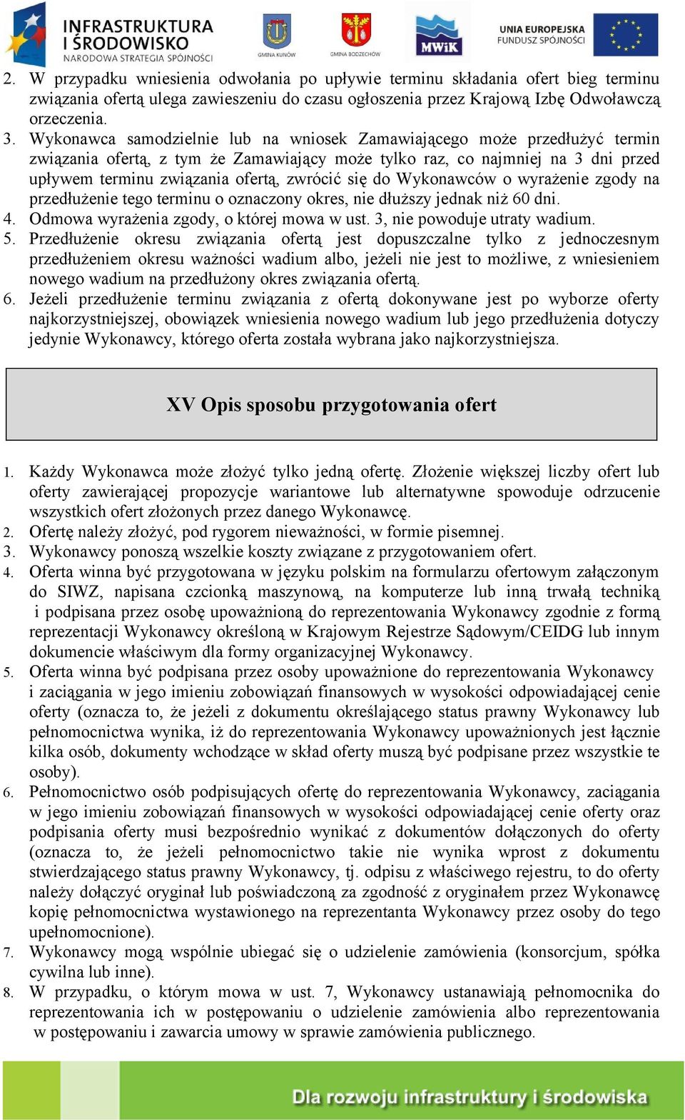 się do Wykonawców o wyrażenie zgody na przedłużenie tego terminu o oznaczony okres, nie dłuższy jednak niż 60 dni. 4. Odmowa wyrażenia zgody, o której mowa w ust. 3, nie powoduje utraty wadium. 5.