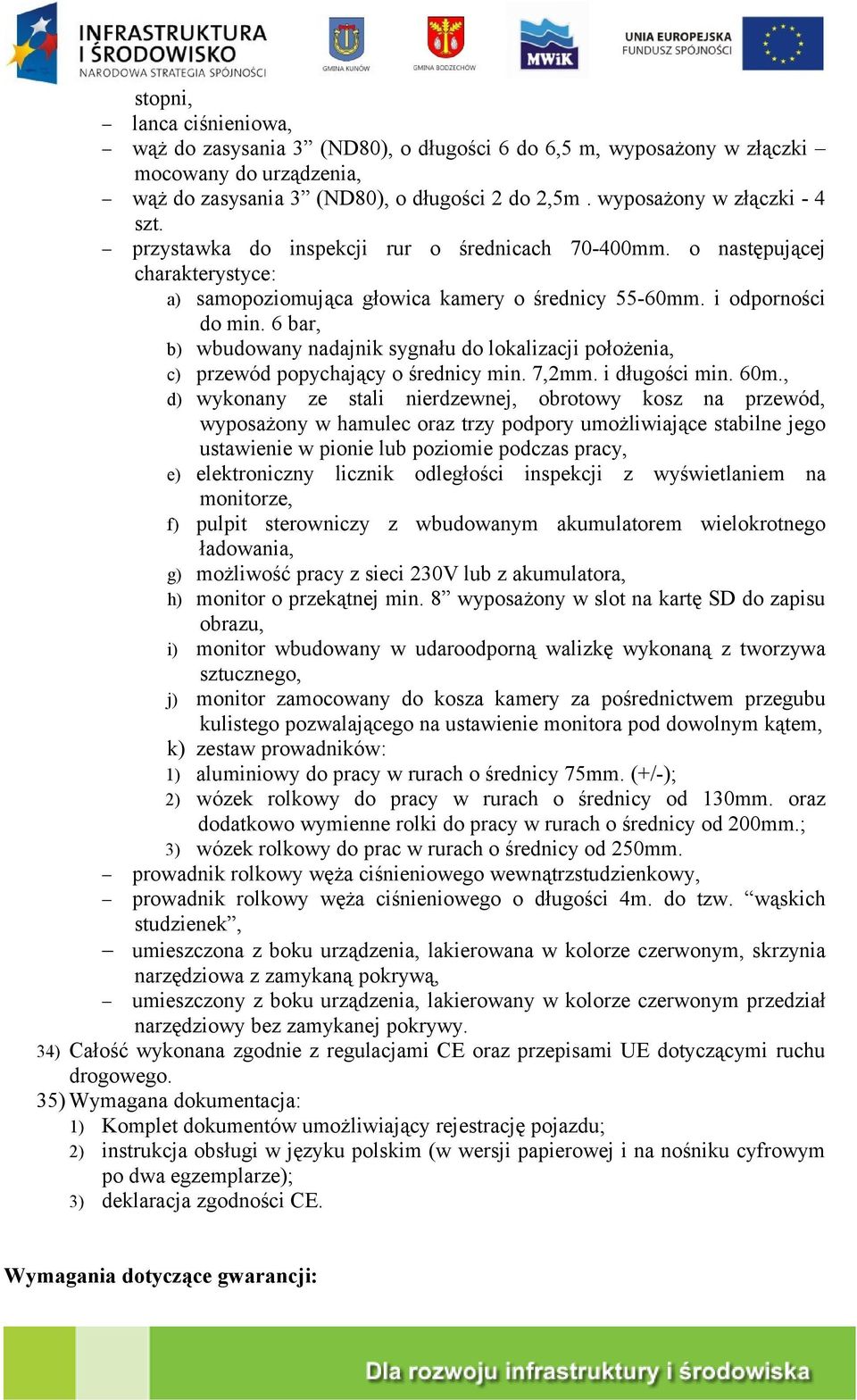 6 bar, b) wbudowany nadajnik sygnału do lokalizacji położenia, c) przewód popychający o średnicy min. 7,2mm. i długości min. 60m.