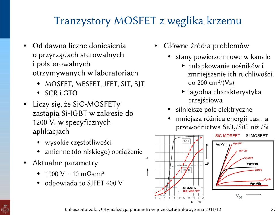 powierzchniowe w kanale pułapkowanie nośników i zmniejszenie ich ruchliwości, do 200 cm2/(vs) łagodna charakterystyka przejściowa silniejsze pole elektryczne