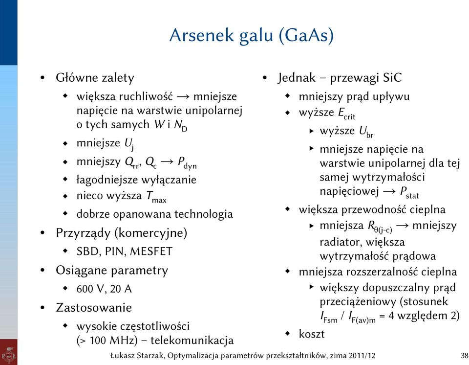 napięcie na warstwie unipolarnej o tych samych W i ND wyższe Ubr mniejsze napięcie na warstwie unipolarnej dla tej samej wytrzymałości napięciowej Pstat większa przewodność cieplna