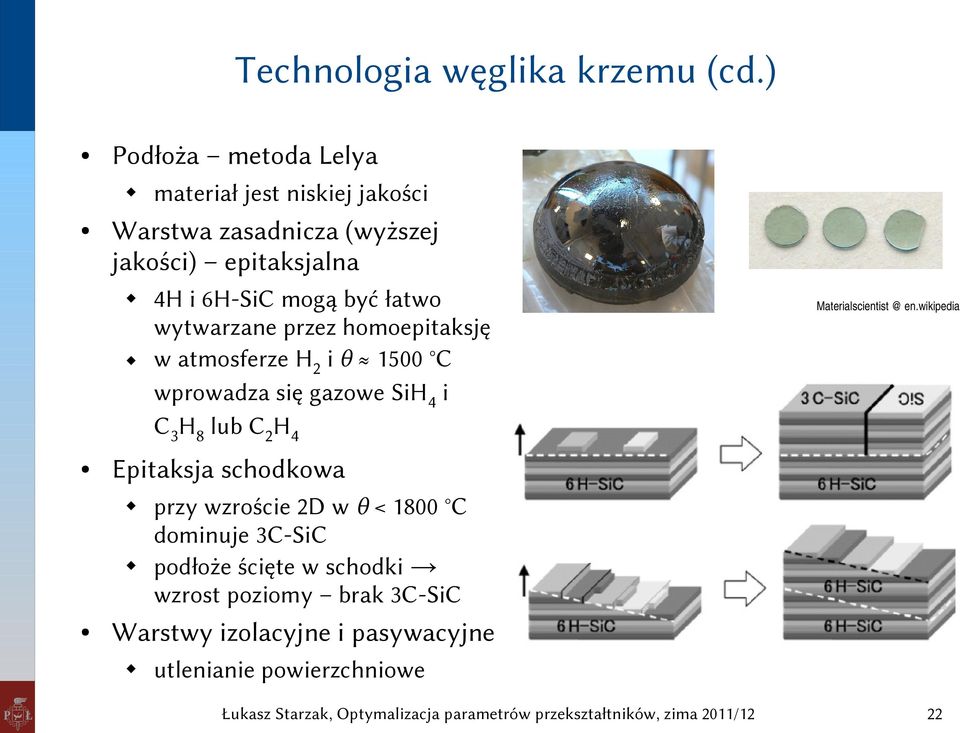 homoepitaksję w atmosferze H2 i θ 1500 C wprowadza się gazowe SiH4 i C3H8 lub C2H4 Materialscientist @ en.