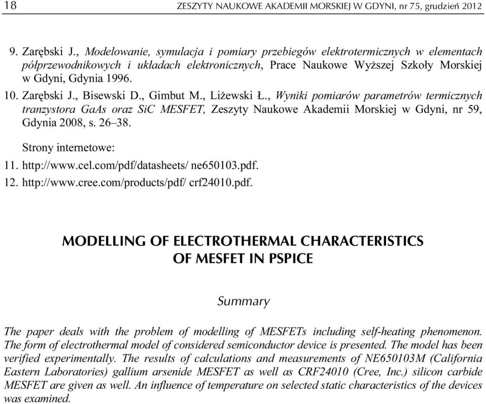 , Bisewski D., Gimbut M., Liżewski Ł., Wyniki pomiarów parametrów termicznych tranzystora GaAs oraz SiC MESFET, Zeszyty Naukowe Akademii Morskiej w Gdyni, nr 59, Gdynia 8, s. 6 8. Strony internetowe:.