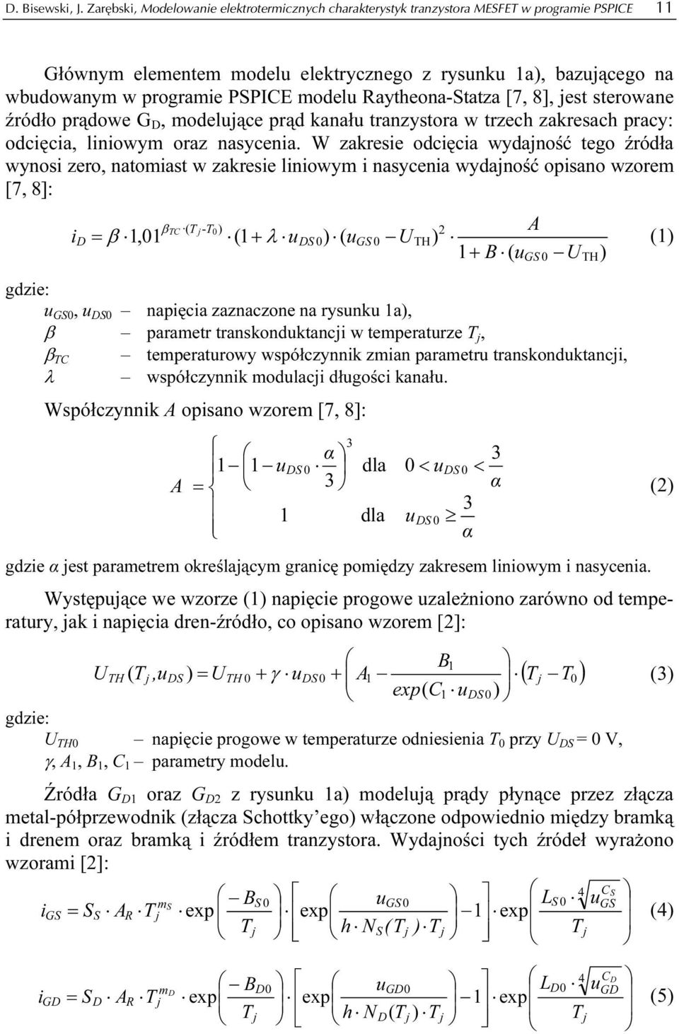 Raytheona-Statza [7, 8], jest sterowane źródło prądowe G D, modelujące prąd kanału tranzystora w trzech zakresach pracy: odcięcia, liniowym oraz nasycenia.