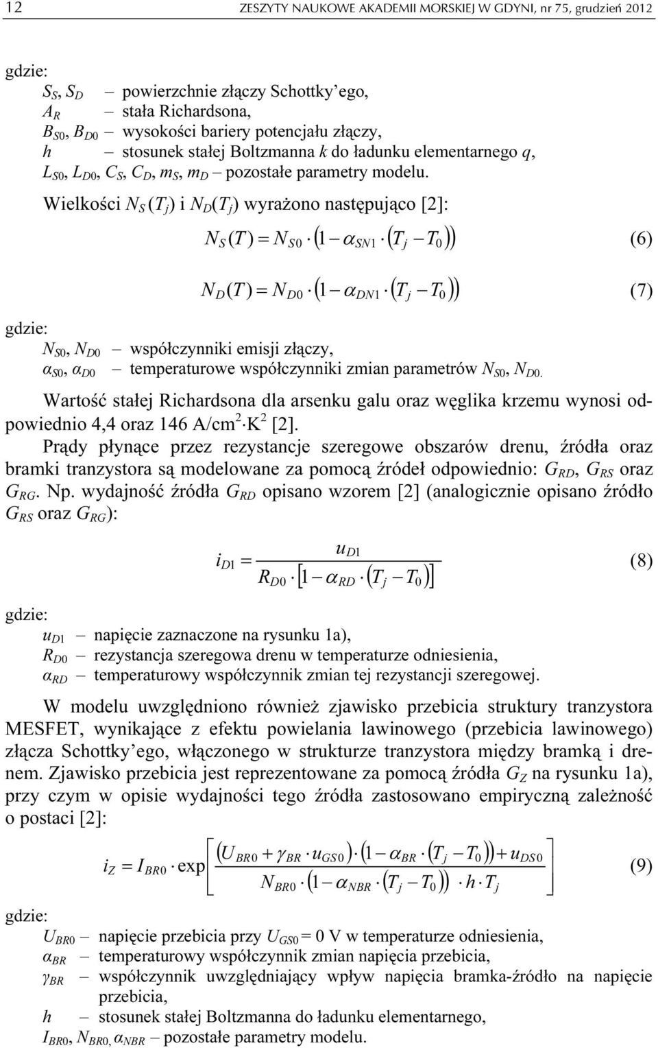 Wielkości N S (T j ) i N D (T j ) wyrażono następująco []: S ( ( T )) N ( T) = N α T (6) N S D D SN ( ( T )) DN j ( T) = N α T (7) N S, N D współczynniki emisji złączy, α S, α D temperaturowe